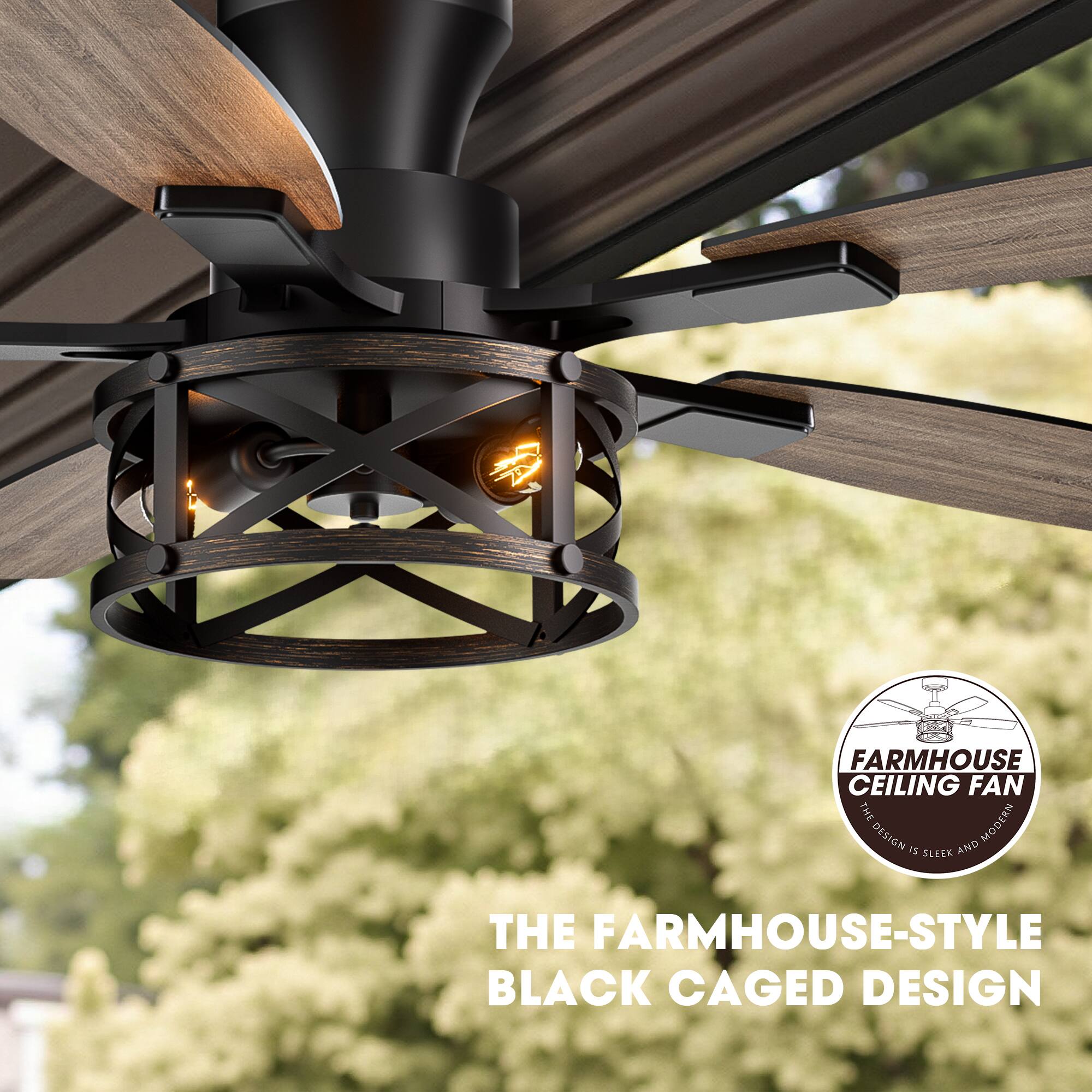 FARMHOUSE CEILING FAN  
THE MODERN DESIGN  
SLEEK AND THE FARMHOUSE-STYLE BLACK CAGED DESIGN  

THE FARMHOUSE-STYLE BLACK CAGED DESIGN