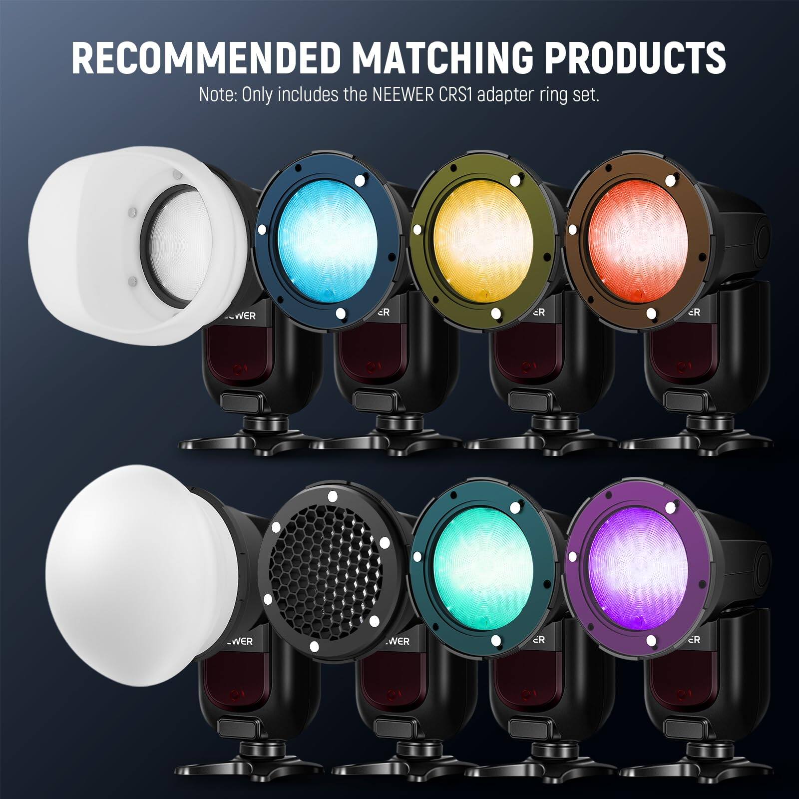 RECOMMENDED MATCHING PRODUCTS  
Note: Only includes the NEEWER CRS1 adapter ring set.