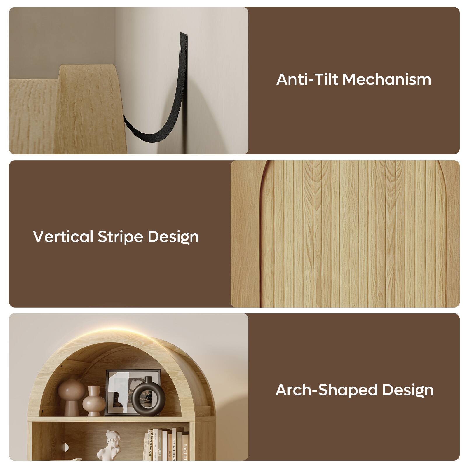 Anti-Tilt Mechanism  
Vertical Stripe Design  
Arch-Shaped Design