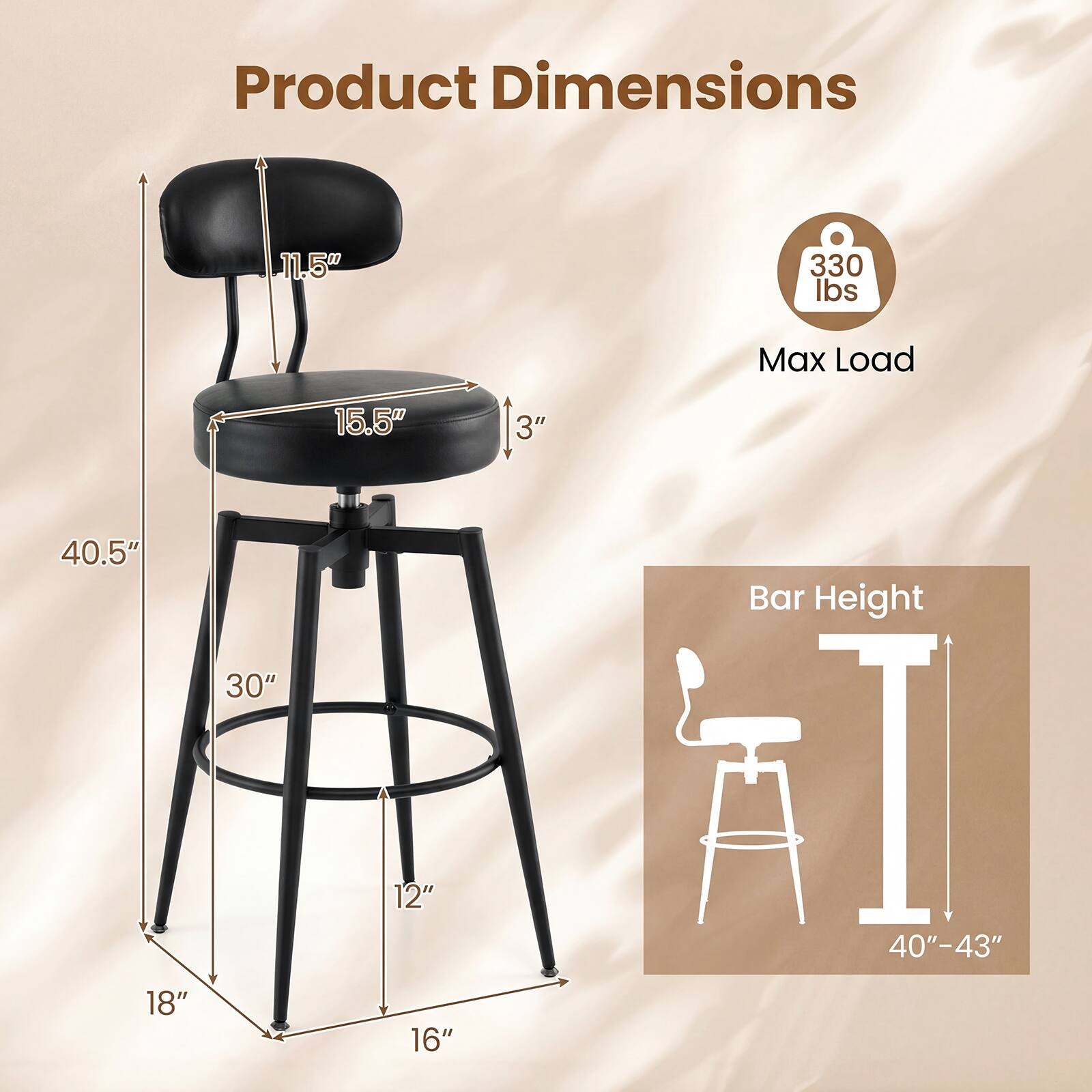 Product Dimensions:  
- Height: 40.5"  
- Seat Height: 30"  
- Seat Depth: 18"  
- Seat Width: 16"  
- Back Height: 11.5"  
- Seat Depth: 15.5"  
- Armrest Width: 3"  

Max Load: 330 lbs  

Bar Height: 40"-43"