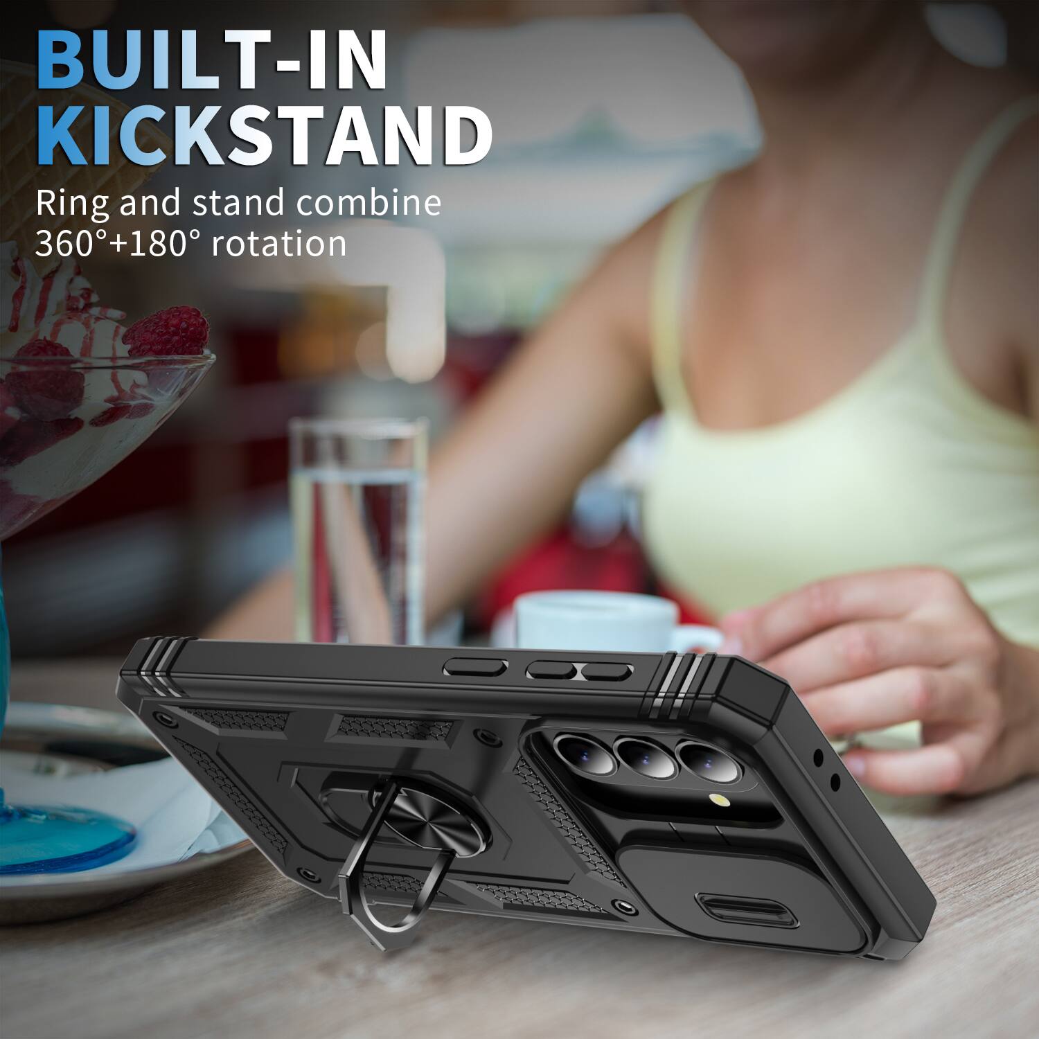BUILT-IN KICKSTAND  
Ring and stand combine 360°+180° rotation