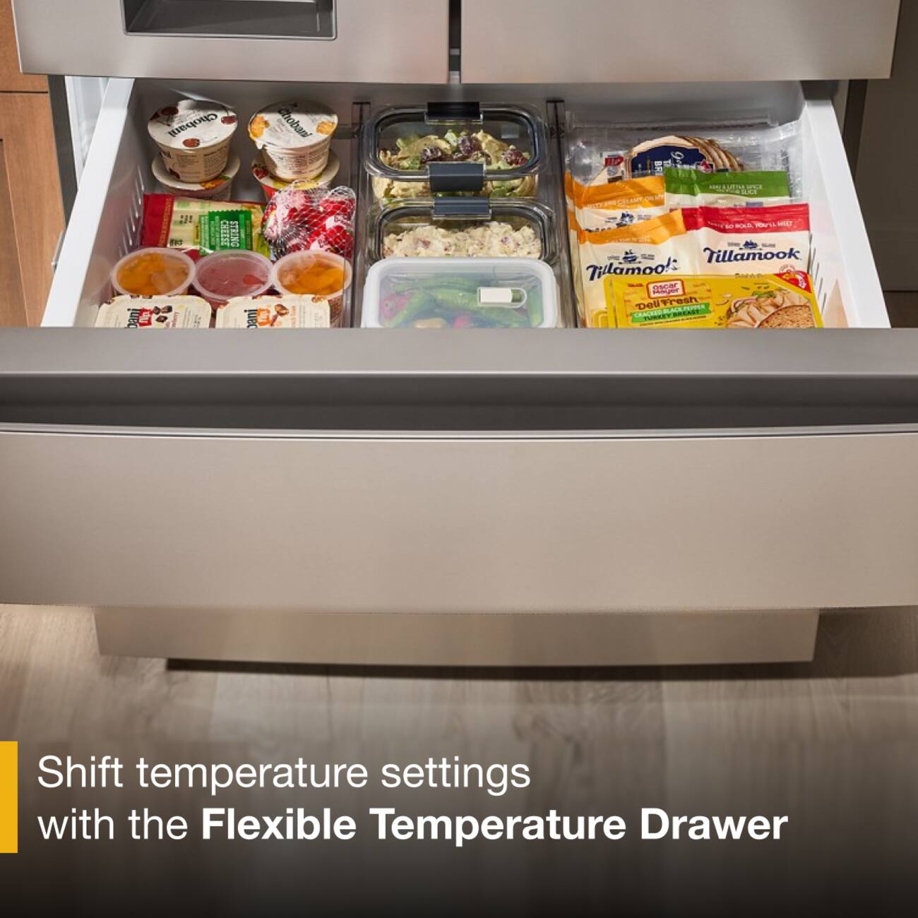 Chobani, Hobara O-E, Her I inec, Tillamook, Tillamoo! 10 all Fresh

Shift temperature settings with the Flexible Temperature Drawer