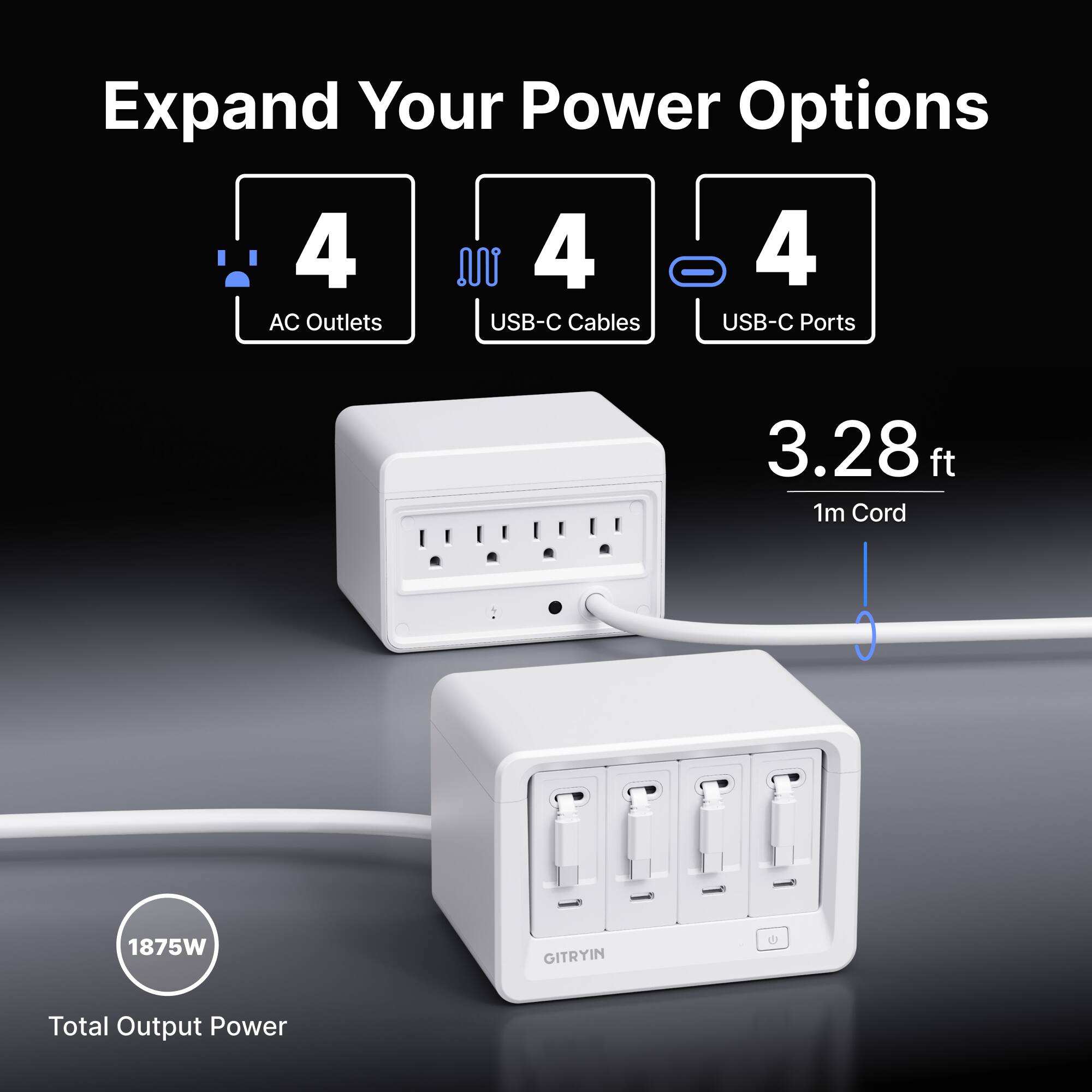 Expand Your Power Options 4 AC Outlets 4 USB-C Cables 4 USB-C Ports 3.28 ft 1m Cord 1875W Total Output Power