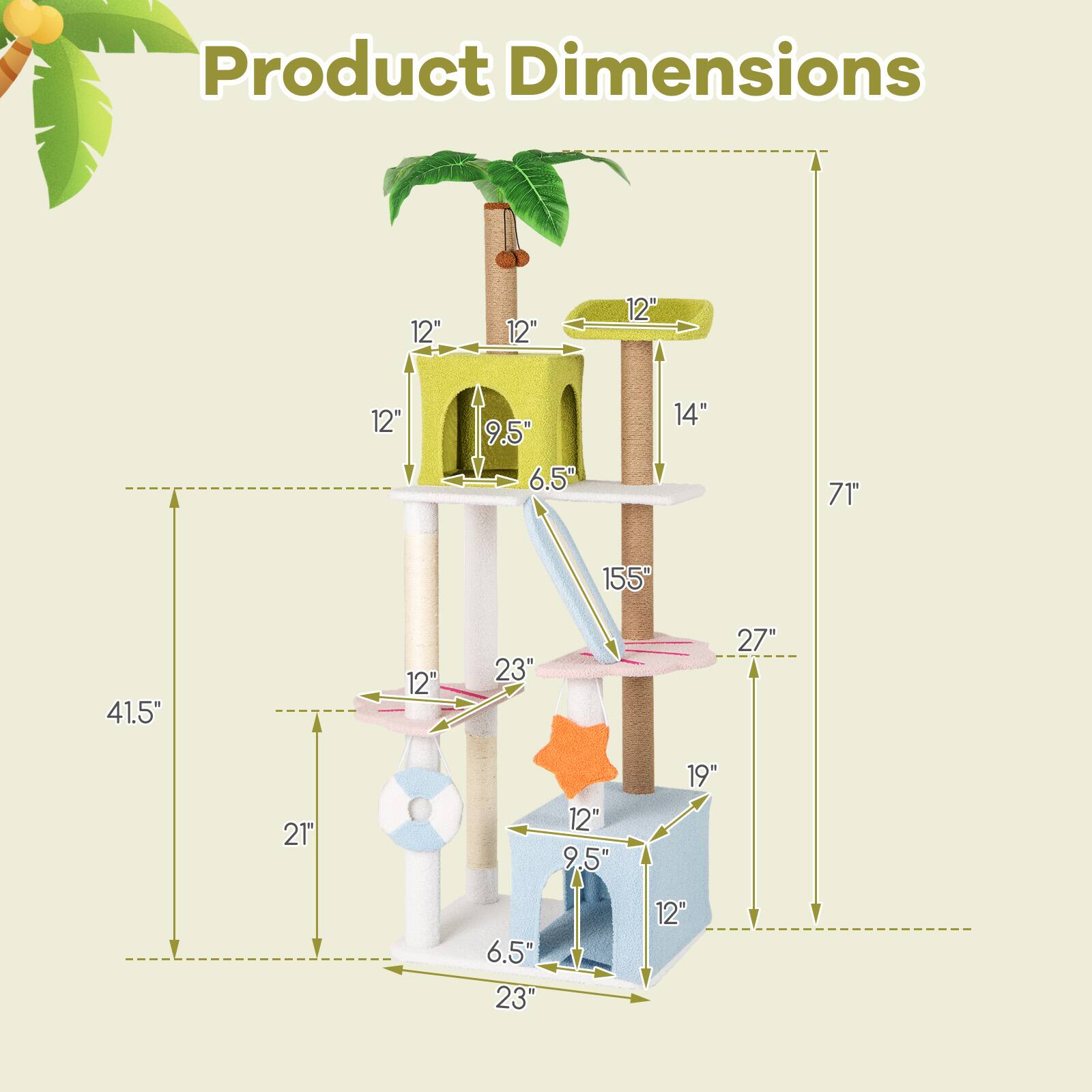 Product Dimensions

- Height: 71"
- Width: 41.5"
- Depth: 27"
- Top Platform: 12" x 12"
- Second Platform: 12" x 9.5"
- Third Platform: 12" x 6.5"
- Fourth Platform: 12" x 14"
- Fifth Platform: 12" x 155"
- Sixth Platform: 12" x 23"
- Seventh Platform: 12" x 21"
- Bottom Platform: 23" x 23"
- Additional Dimensions: 19", 12", 9.5", 6.5"