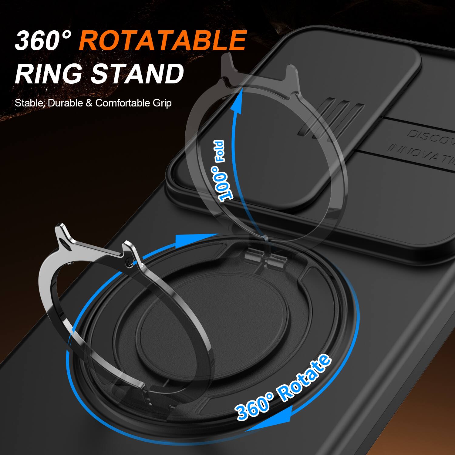 360° ROTATABLE RING STAND  
Stable, Durable & Comfortable Grip  
100% Fold  
360° Rotate