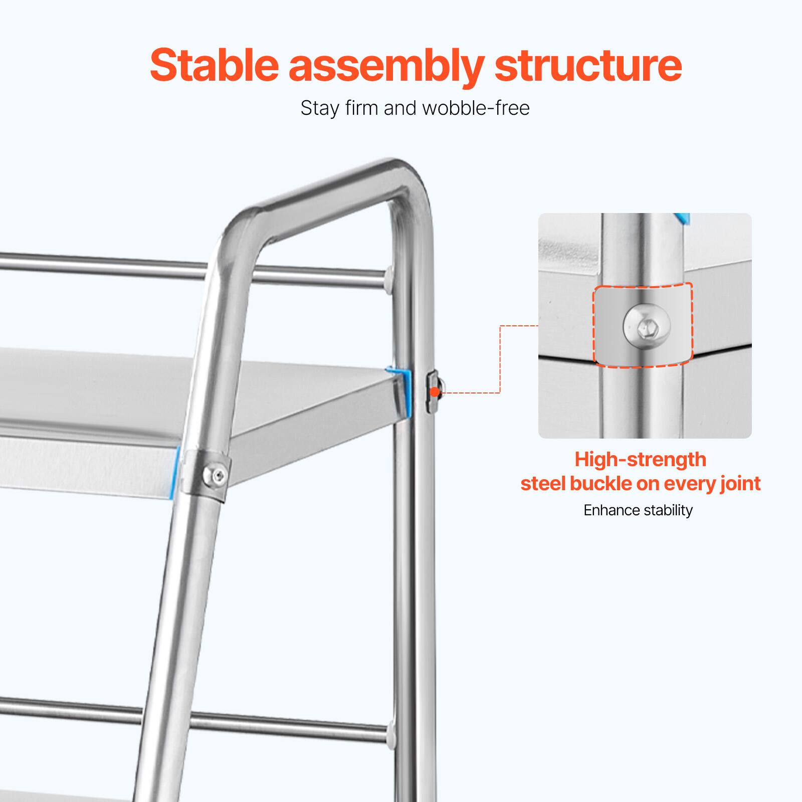 Stable assembly structure
Stay firm and wobble-free
High-strength steel buckle on every joint
Enhance stability