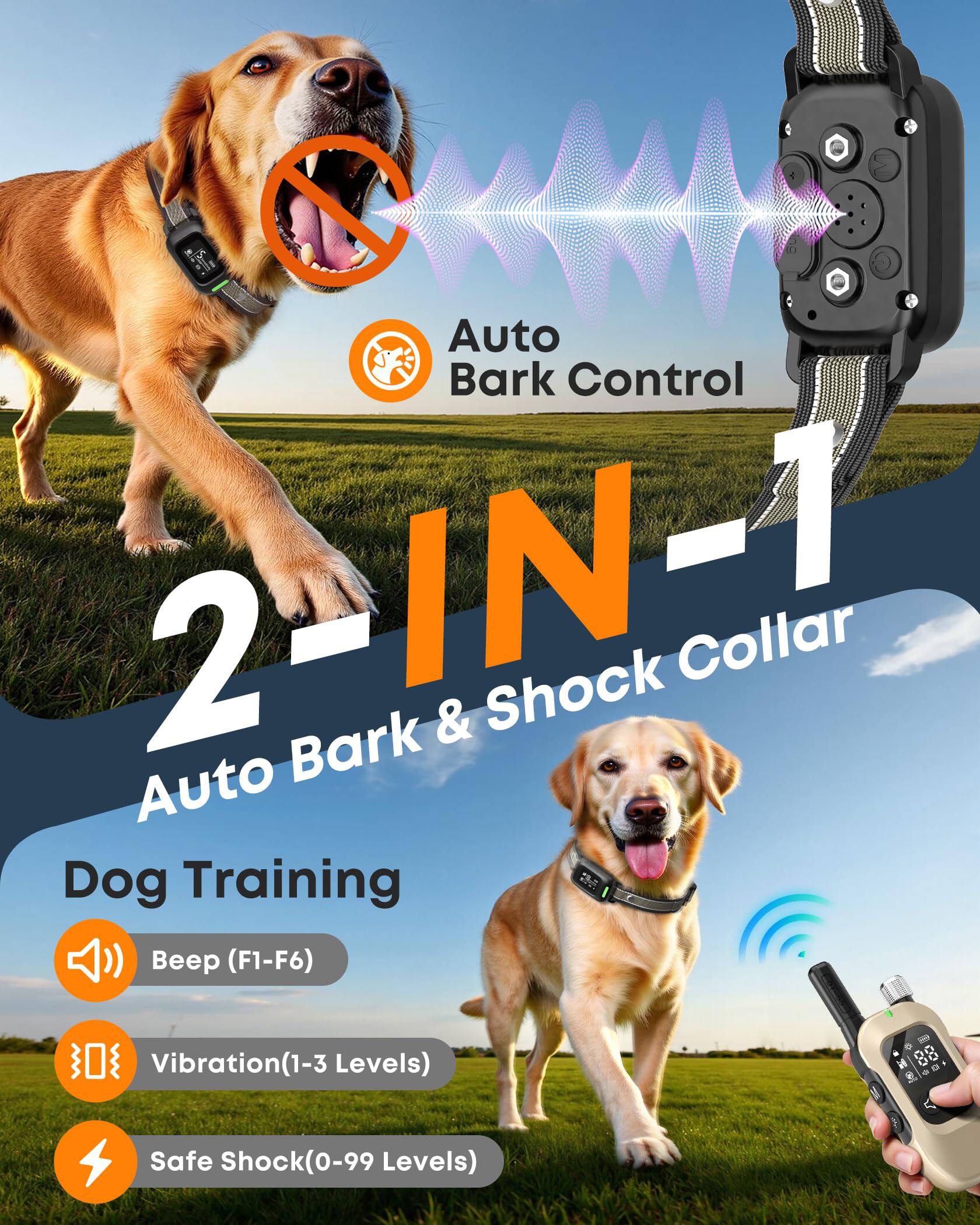 Auto Bark Control 2-IN-1 Auto Bark & Shock Collar

Dog Training
- Beep (F1-F6)
- Vibration (1-3 Levels)
- Safe Shock (0-99 Levels)