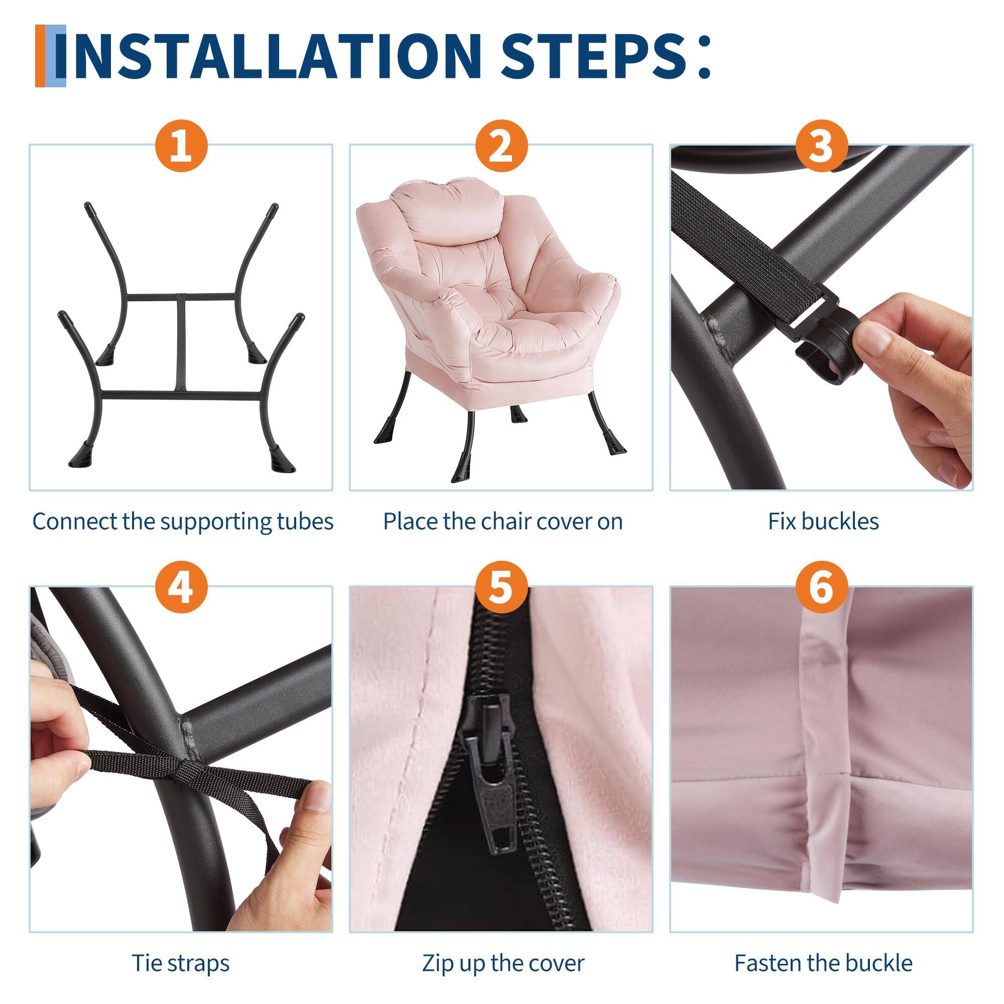 INSTALLATION STEPS:

1. Connect the supporting tubes
2. Place the chair cover on
3. Fix buckles
4. Tie straps
5. Zip up the cover
6. Fasten the buckle