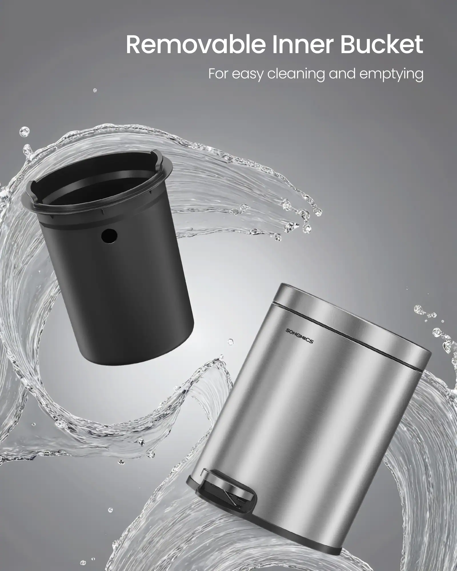 Removable Inner Bucket  
For easy cleaning and emptying  
SONGMICS