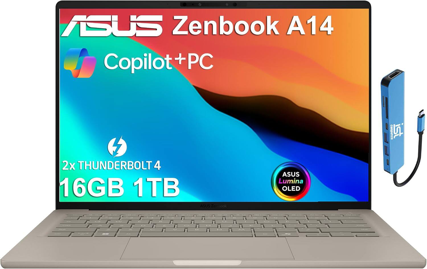 ASUS Zenbook A14 Copilot+PC  
computers ist  
2x THUNDERBOLT 4 16GB 1TB  
ASUS Zenbook  
ASUS Lumina OLED