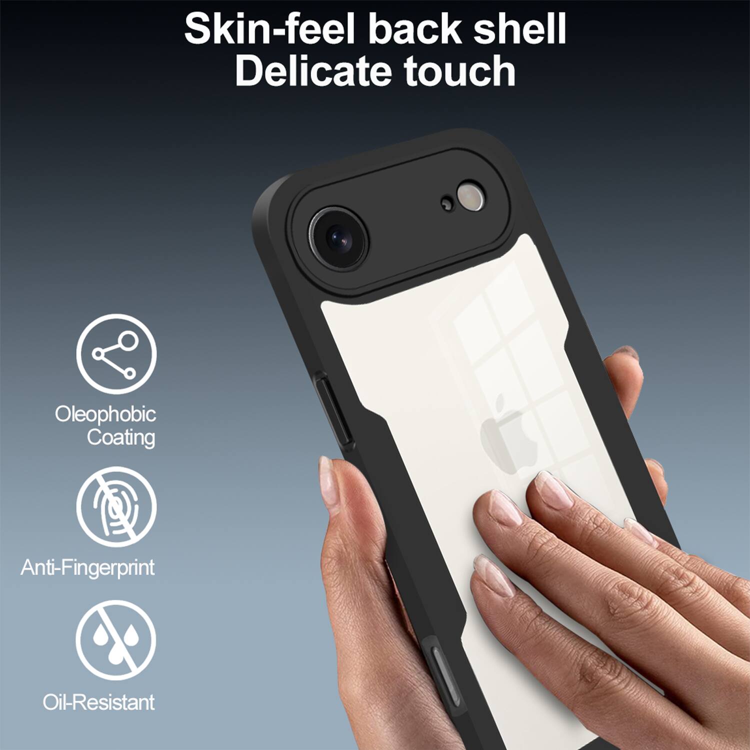 Skin-feel back shell  
Delicate touch  
Oleophobic Coating  
Anti-Fingerprint  
Oil-Resistant
