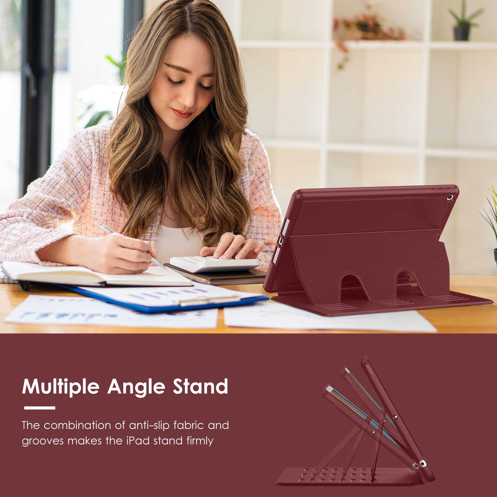 Multiple Angle Stand
The combination of anti-slip fabric and grooves makes the iPad stand firmly