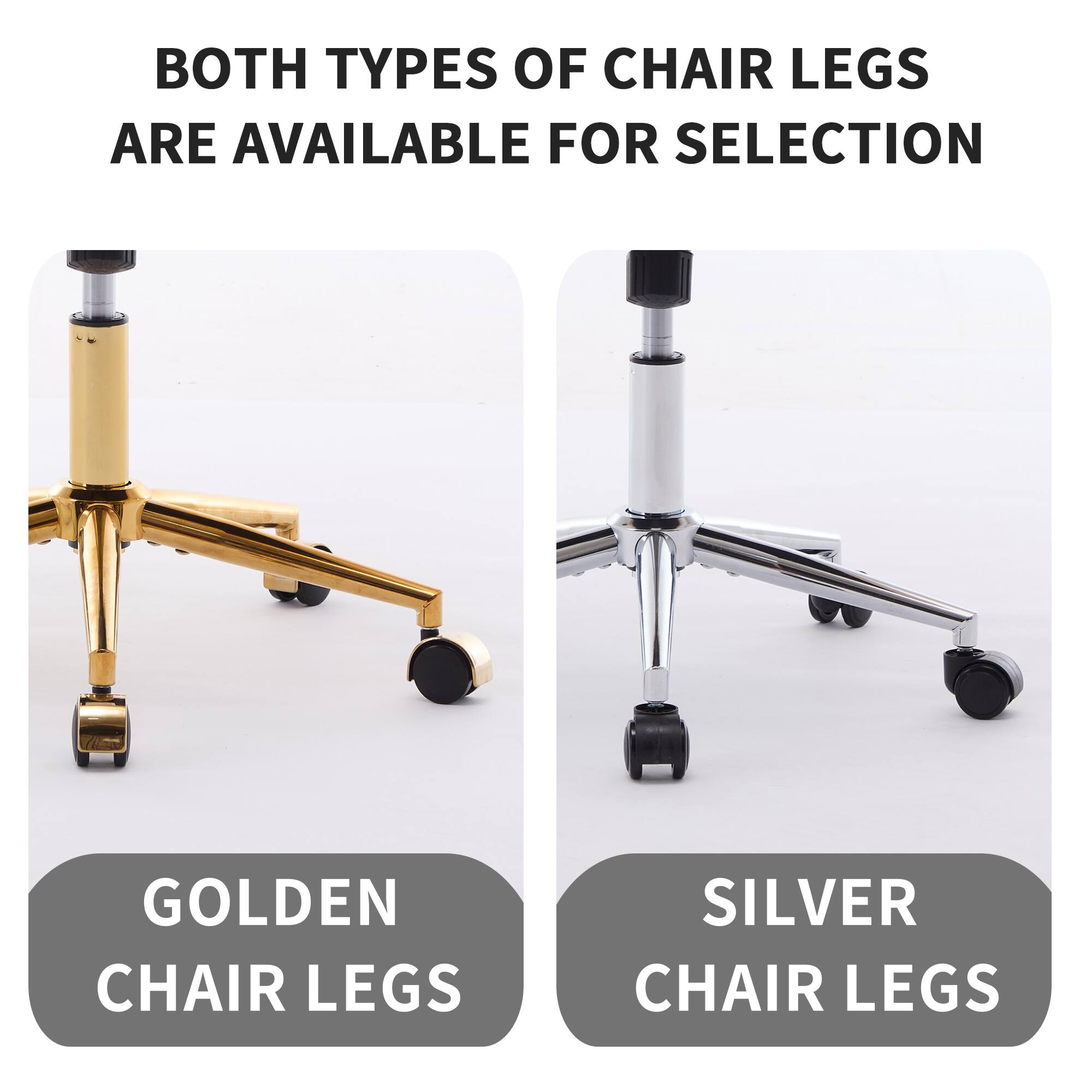 Both types of chair legs are available for selection: golden chair legs and silver chair legs.