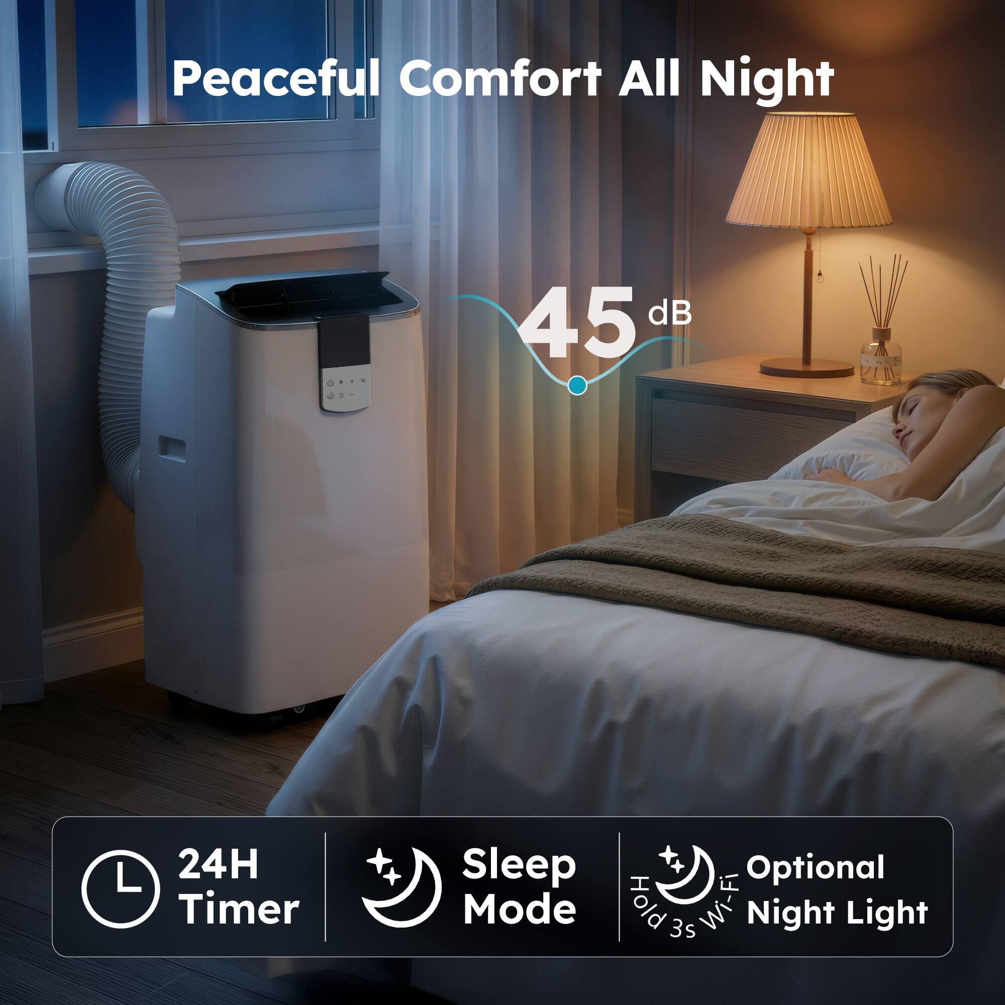 Peaceful Comfort All Night

45 dB

24H Timer

Sleep Mode

Optional Night Light

Hold 3s Wi-Fi