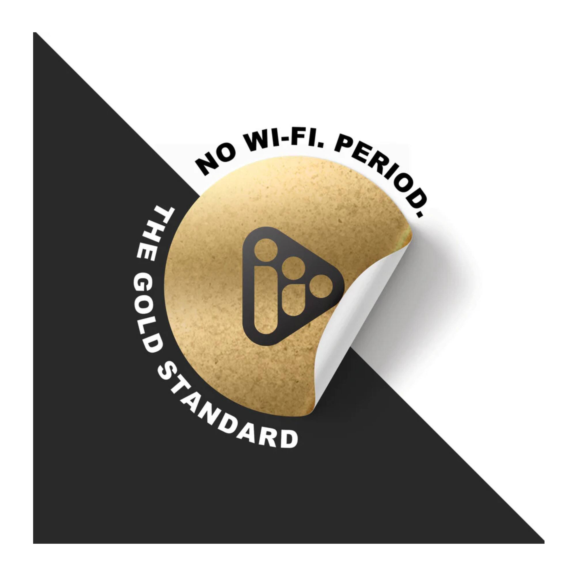 NO WI-FI. PERIOD.  
THE GOLD STANDARD