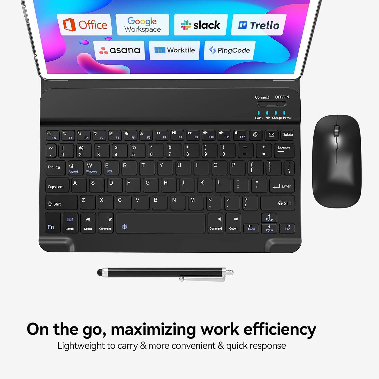 Office Google Workspace  
slack  
Trello  
asana  
Worktile  
PingCode  

Connect OFF/ON  
CAPS  
Charge Power  
Esc  
F1  
Q  
F2  
F3  
Q  
F4  
ED  
F5  
X  
F6  
F7  
DI  
F8  
F5  
F10  
F11  
F12  
Delete  
! 1  
2  
# 3  
$ 4  
% 5  
I 6  
& 7  
* 8  
( 9  
I 0  
-  
=  
Backspace  
Tab  
Q Android  
W Windows  
E OS  
R  
T  
Y  
U  
I  
O  
P  
( I  
} ]  
/  
Lock  
A  
S  
D  
F  
G  
H  
J  
K  
L  
I  
Enter  
Shift  
Z  
X  
C  
V  
N  
M  
1  
? /  
Shift  
Alt  
3C  
Alt  
Control  
Option  
Command  
Command  
Option  
Home  
End  

On the go, maximizing work efficiency  
Lightweight to carry & more convenient & quick response