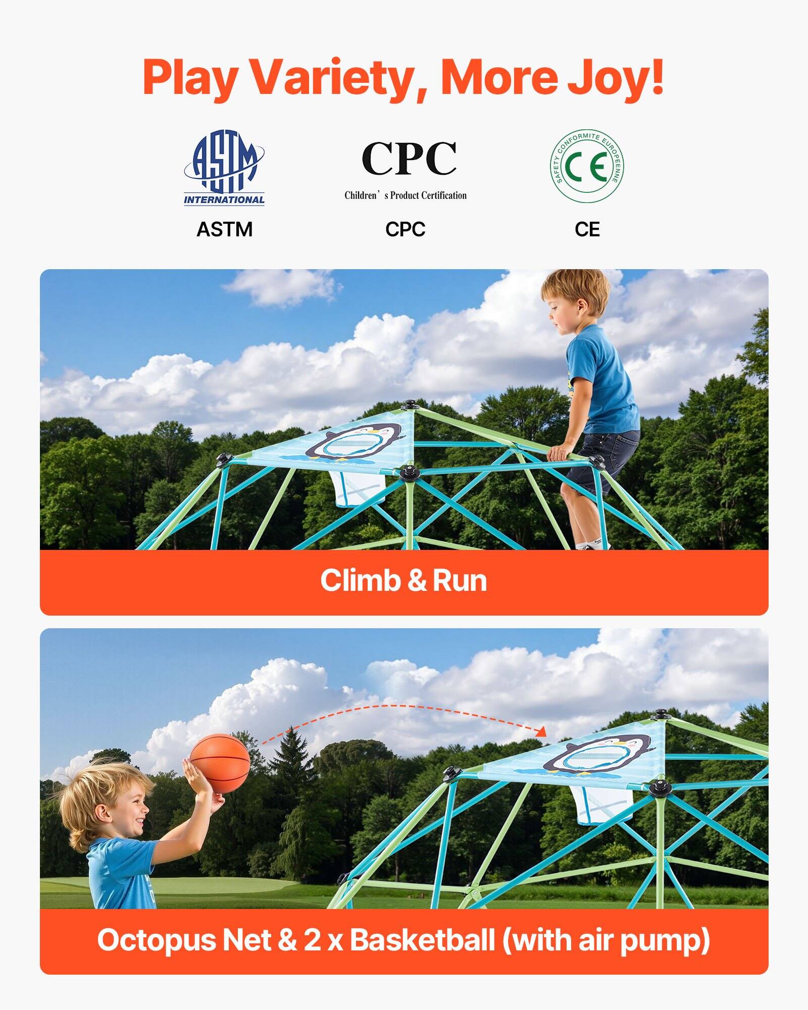 Play Variety, More Joy!

ASTM  
CPC  
CE

Climb & Run

Octopus Net & 2 x Basketball (with air pump)