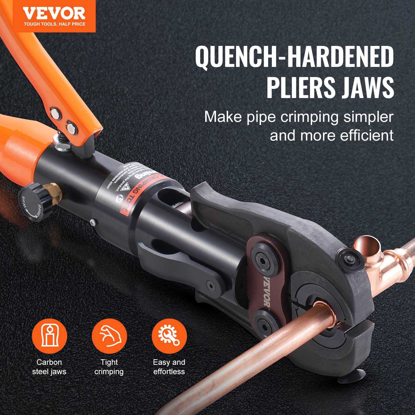 VEVOR  
TOUGH TOOLS, HALF PRICE

QUENCH-HARDENED PLIERS JAWS  
Make pipe crimping simpler and more efficient

- Carbon steel jaws
- Tight crimping
- Easy and effortless