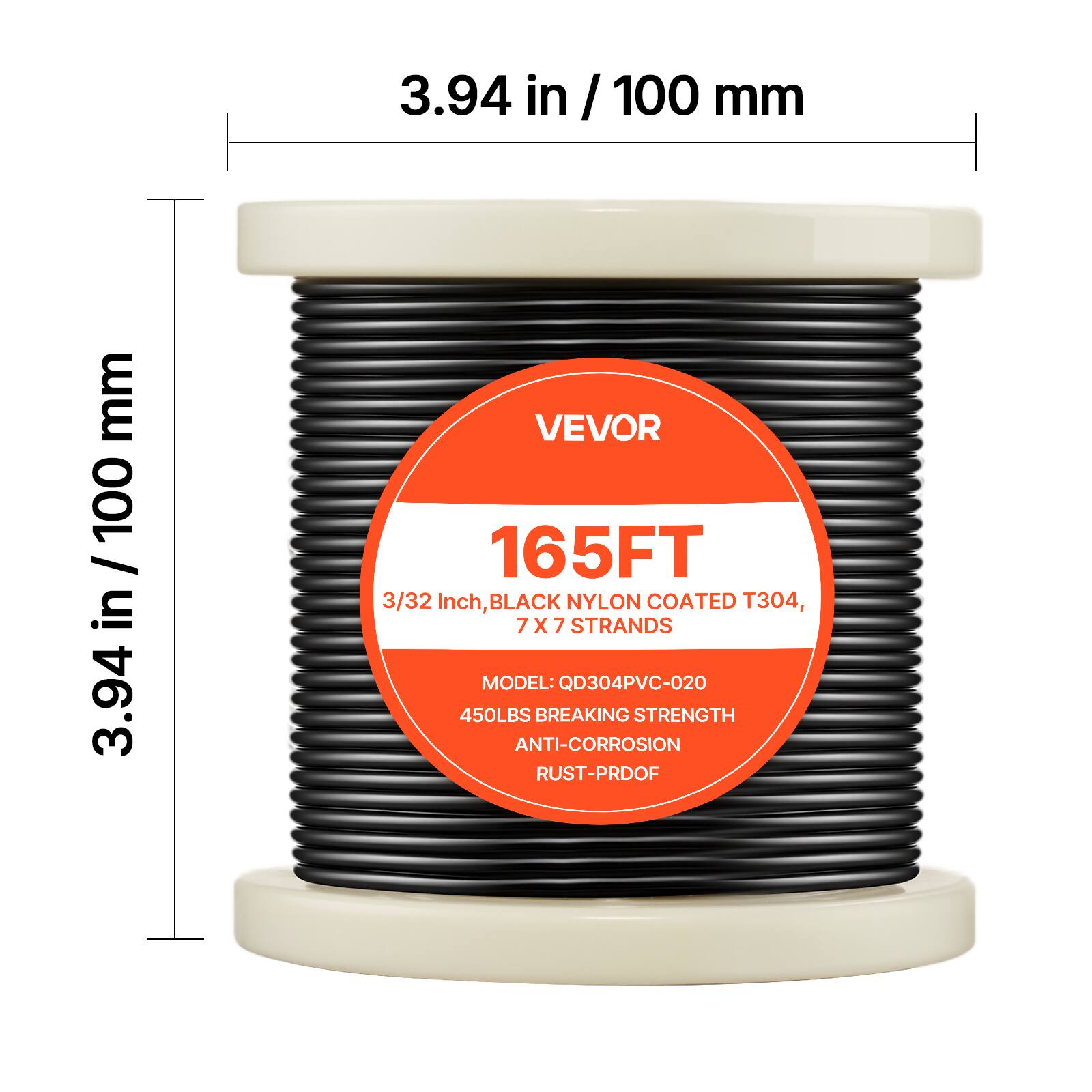 3.94 in / 100 mm

VEVOR

165FT

3/32 Inch, BLACK NYLON COATED T304, 7 X 7 STRANDS

MODEL: QD304PVC-020

450LBS BREAKING STRENGTH

ANTI-CORROSION RUST-PROOF
