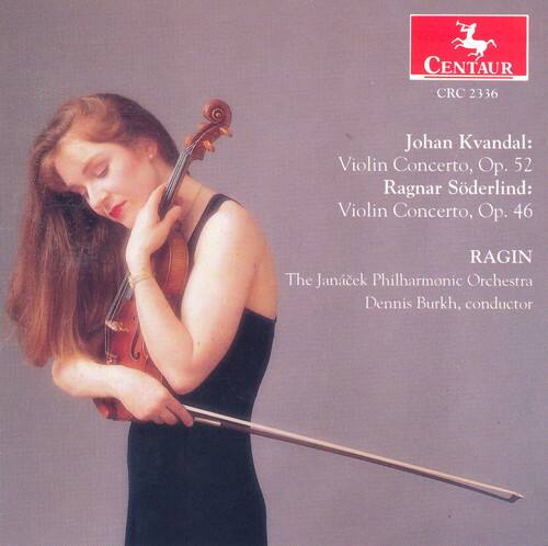 CENTAUR CRC 2336

Johan Kvandal: Violin Concerto, Op. 52  
Ragnar Söderlind: Violin Concerto, Op. 46  

RAGIN  
The Janáček Philharmonic Orchestra  
Dennis Burkh, conductor