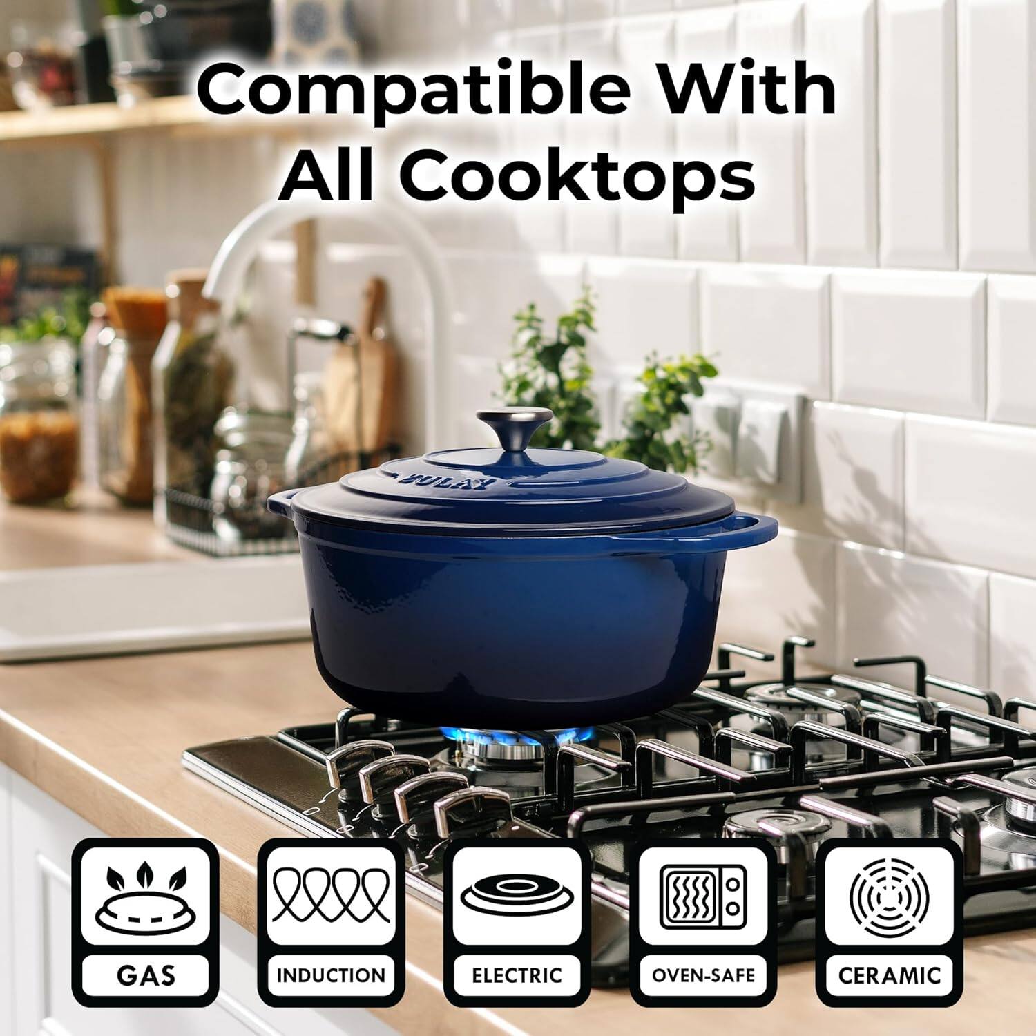 Compatible With All Cooktops

- GAS
- INDUCTION
- ELECTRIC
- OVEN-SAFE
- CERAMIC
