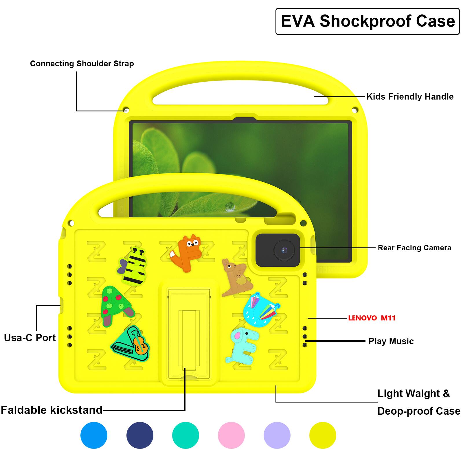 EVA Shockproof Case  
Connecting Shoulder Strap  
Kids Friendly Handle  
Usa-C Port  
Rear Facing Camera  
LENOVO M11  
Play Music  
Faldable kickstand  
Light Weight & Deop-proof Case