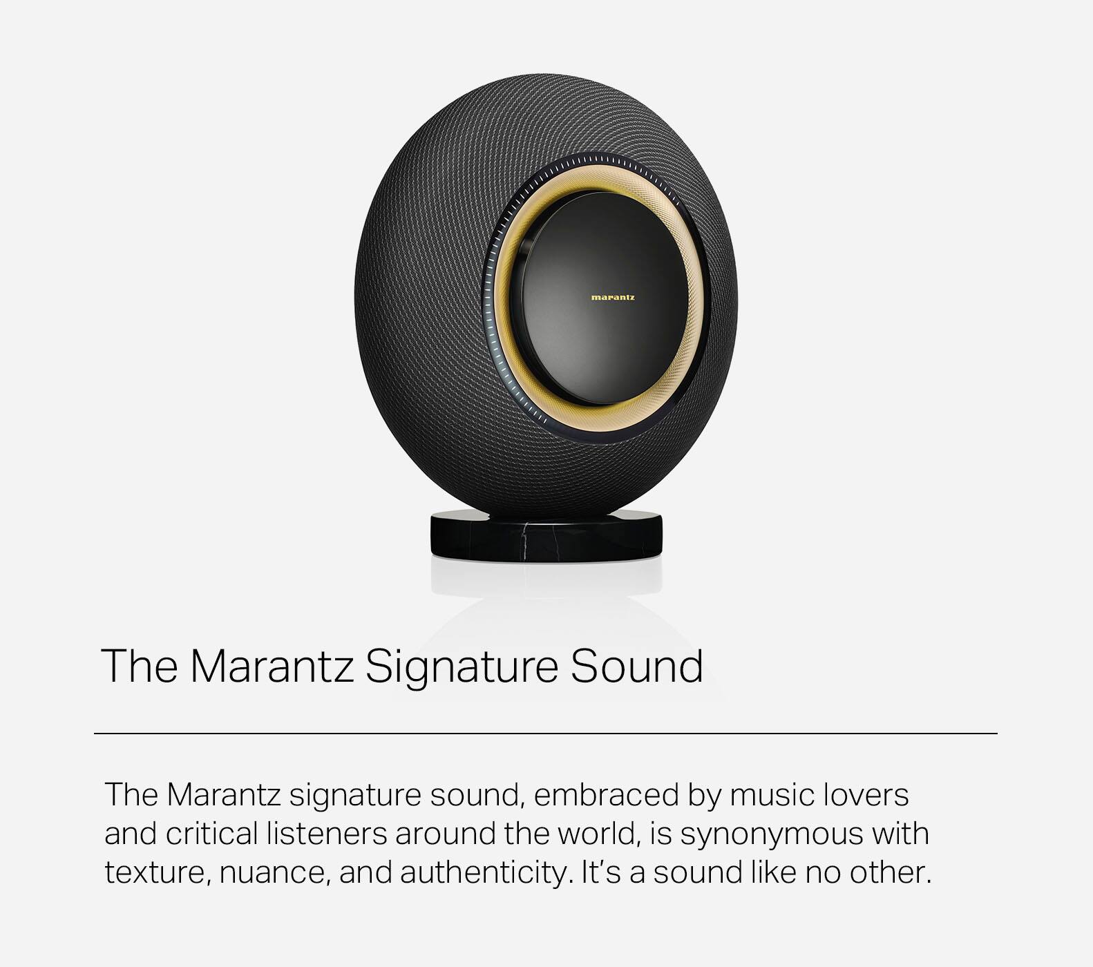 The Marantz Signature Sound is a sound system that is embraced by music lovers and critical listeners around the world. It is synonymous with texture, nuance, and authenticity, making it a sound like no other.