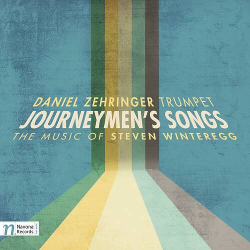 DANIEL ZEHRINGER  
TRUMPET  
JOURNEYMEN'S SONGS  
THE MUSIC OF STEVEN WINTEREGG  

Navona Records