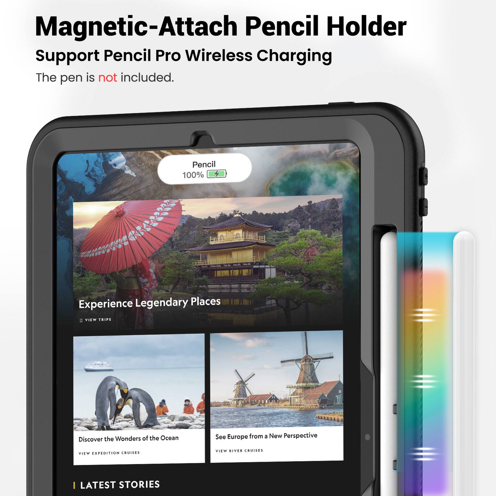 Magnetic-Attach Pencil Holder Support Pencil Pro Wireless Charging  
The pen is not included.  

Pencil 100%  

Experience Legendary Places  
VIEW TRIPS  

Discover the Wonders of the Ocean  
VIEW EXPEDITION CRUISES  

See Europe from a New Perspective  
VIEW RIVER CRUISES  

I LATEST STORIES