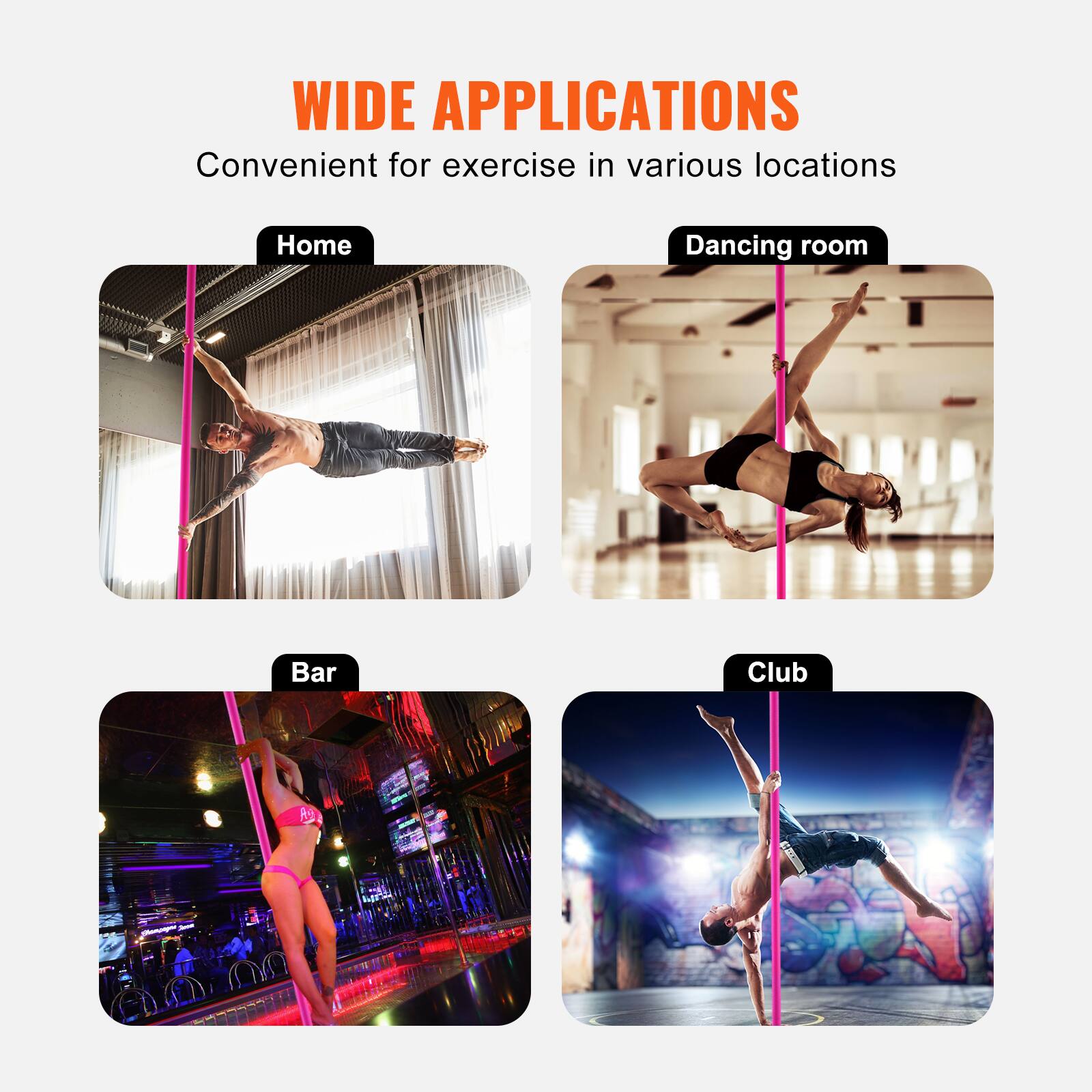 WIDE APPLICATIONS  
Convenient for exercise in various locations  

- Home  
- Dancing room  
- Bar  
- Club