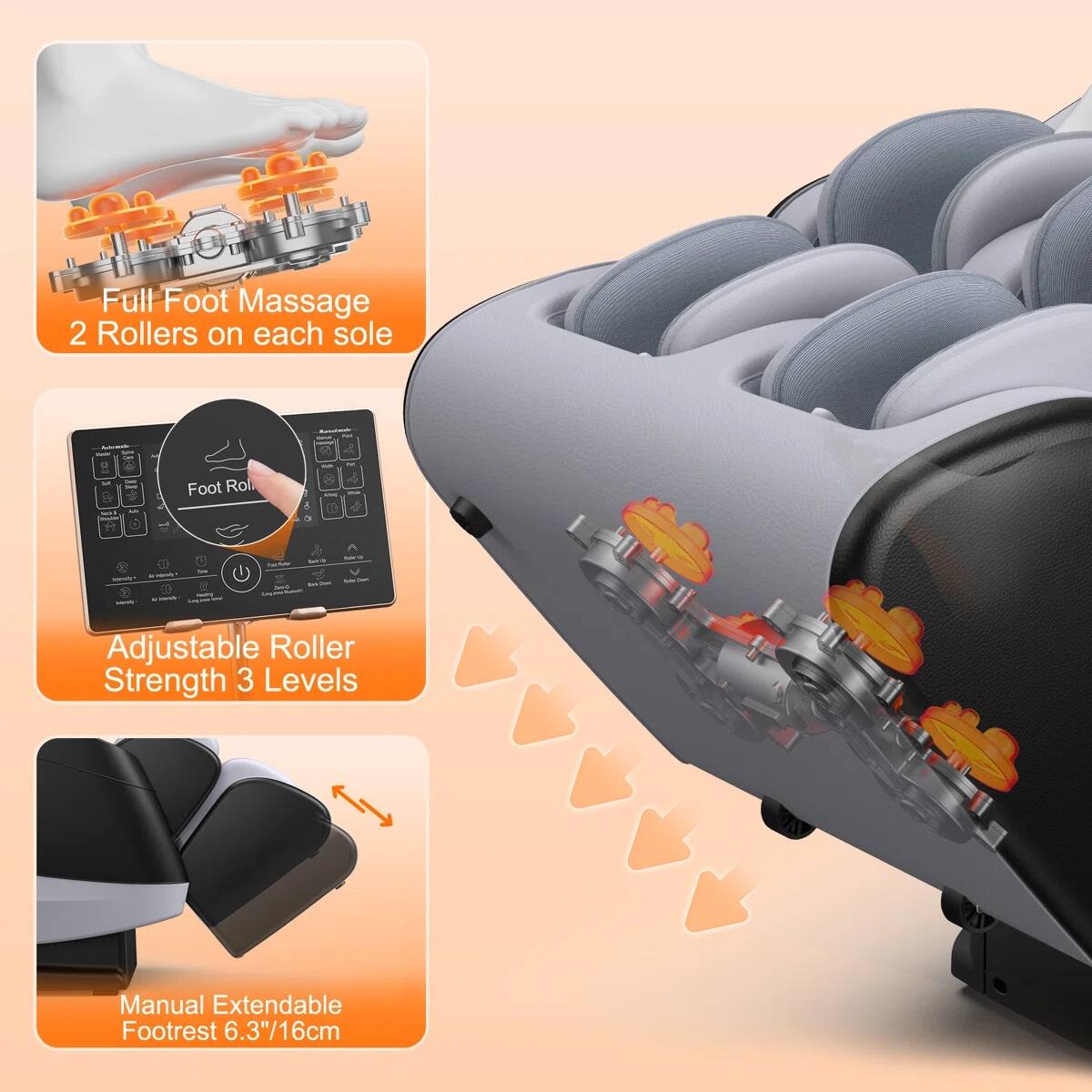 Full Foot Massage  
2 Rollers on each sole  

Adjustable Roller Strength 3 Levels  

Manual Extendable Footrest 6.3"/16cm