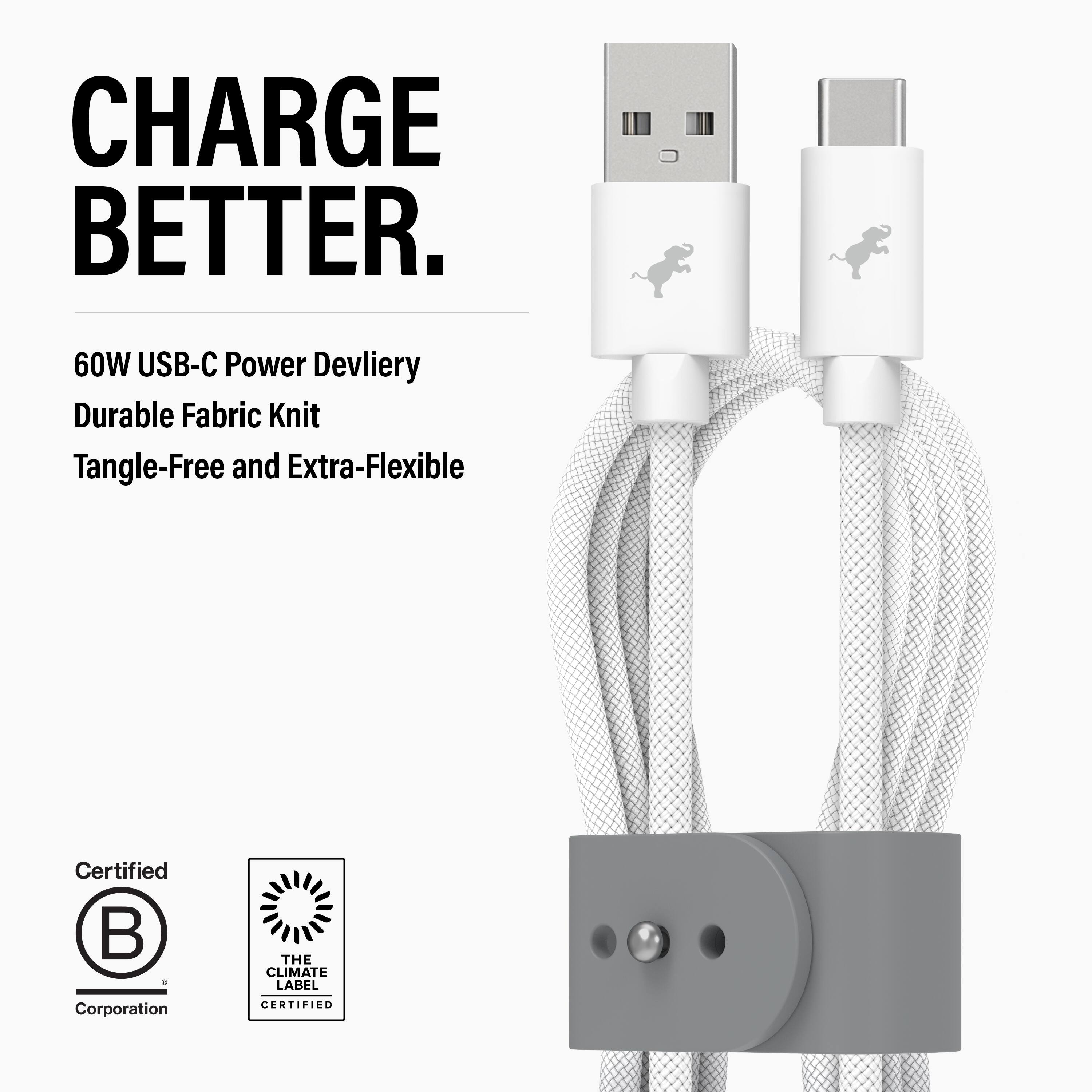 CHARGE BETTER.

60W USB-C Power Delivery  
Durable Fabric Knit  
Tangle-Free and Extra-Flexible  

Certified  
Corporation  

THE CLIMATE LABEL CERTIFIED