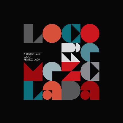 A Certain Ratio
LOCO
REMEZCLADA