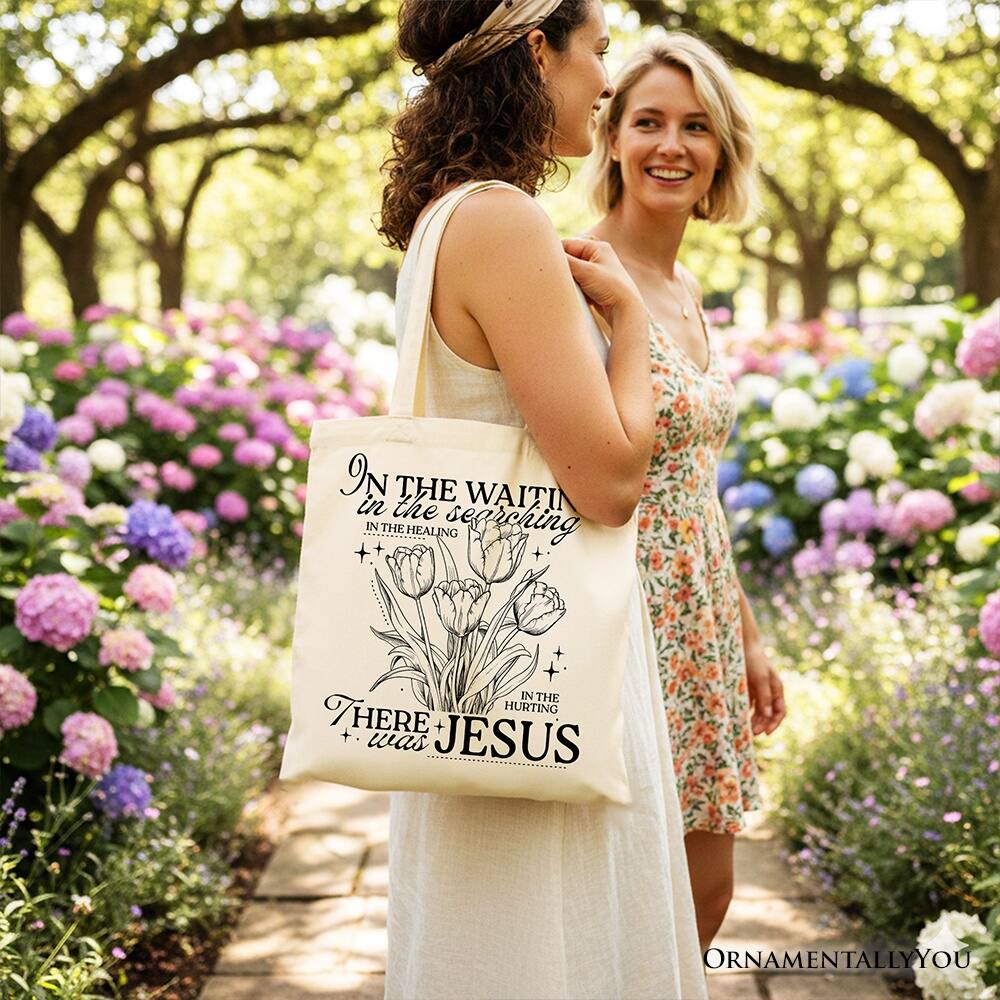 IN THE WAITING  
in the searching  
IN THE HEALING  
IN THE HURTING  
THERE was JESUS  

ORNAMENTALLY YOU