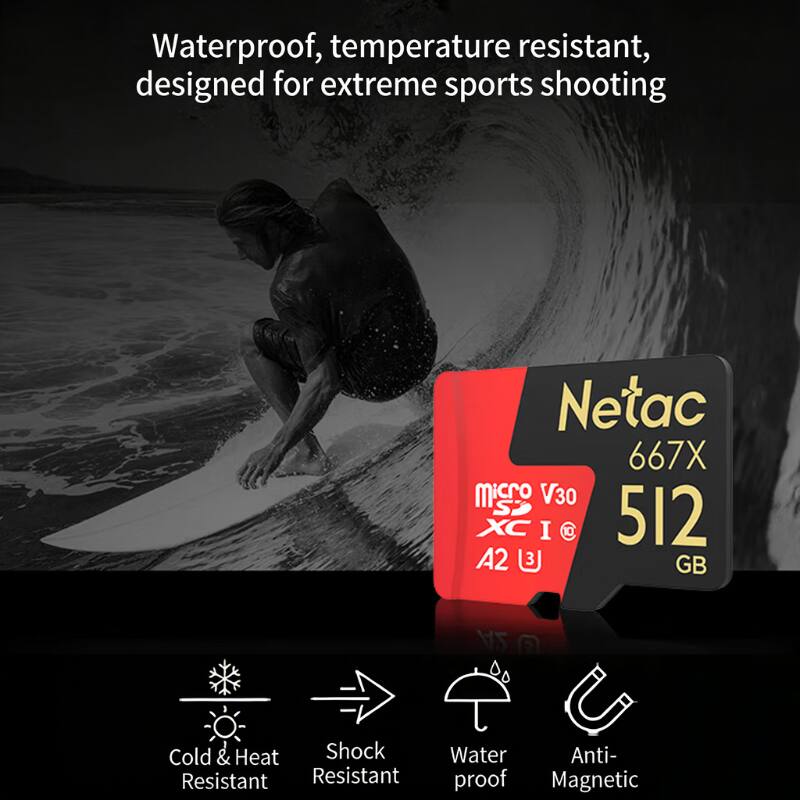 Waterproof, temperature resistant, designed for extreme sports shooting

Netac 667X micro V30 S 512 XC I @ A2 3 GB

- Cold & Heat Resistant
- Shock Resistant
- Water proof
- Anti-Magnetic