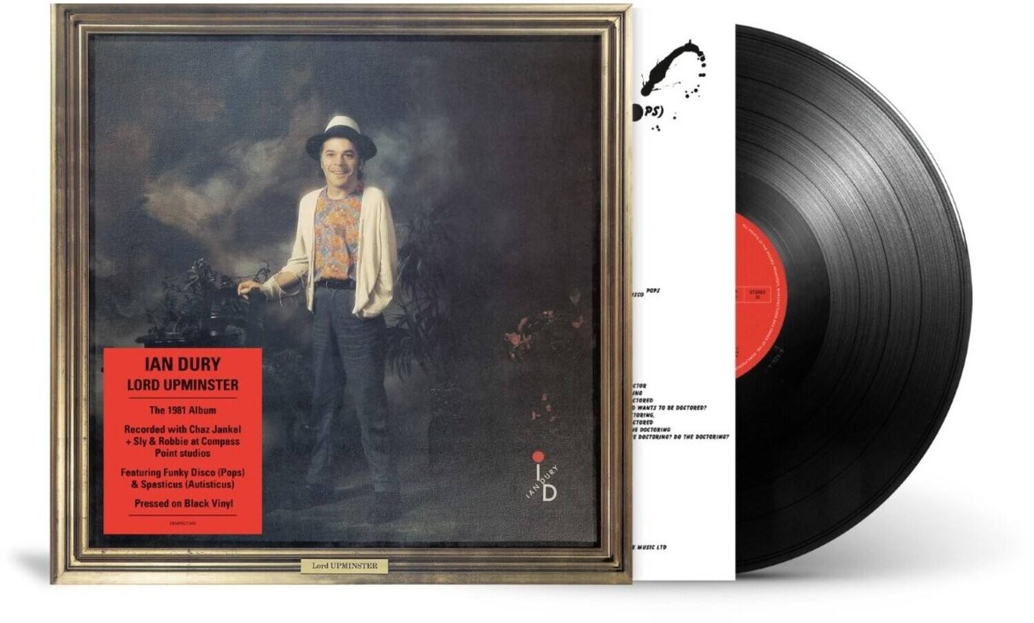 PS)

POPI 0021

IAN DURY LORD UPMINSTER The 1981 Album Recorded with Chaz Jankel + Sly & Robbie at Compass Point studios Featuring Funky Disco (Pops) & Spasticus (Autisticus) Pressed on Black Vinyl

IANDURY DURY IAN D

COOK ONO CTORED WANTZ TO or DOCTORED? TORING, STORED VII DOCTORING  DOSTORING? DO THE DOCTORING?

MUSIC LTD

Lord UPMINSTER