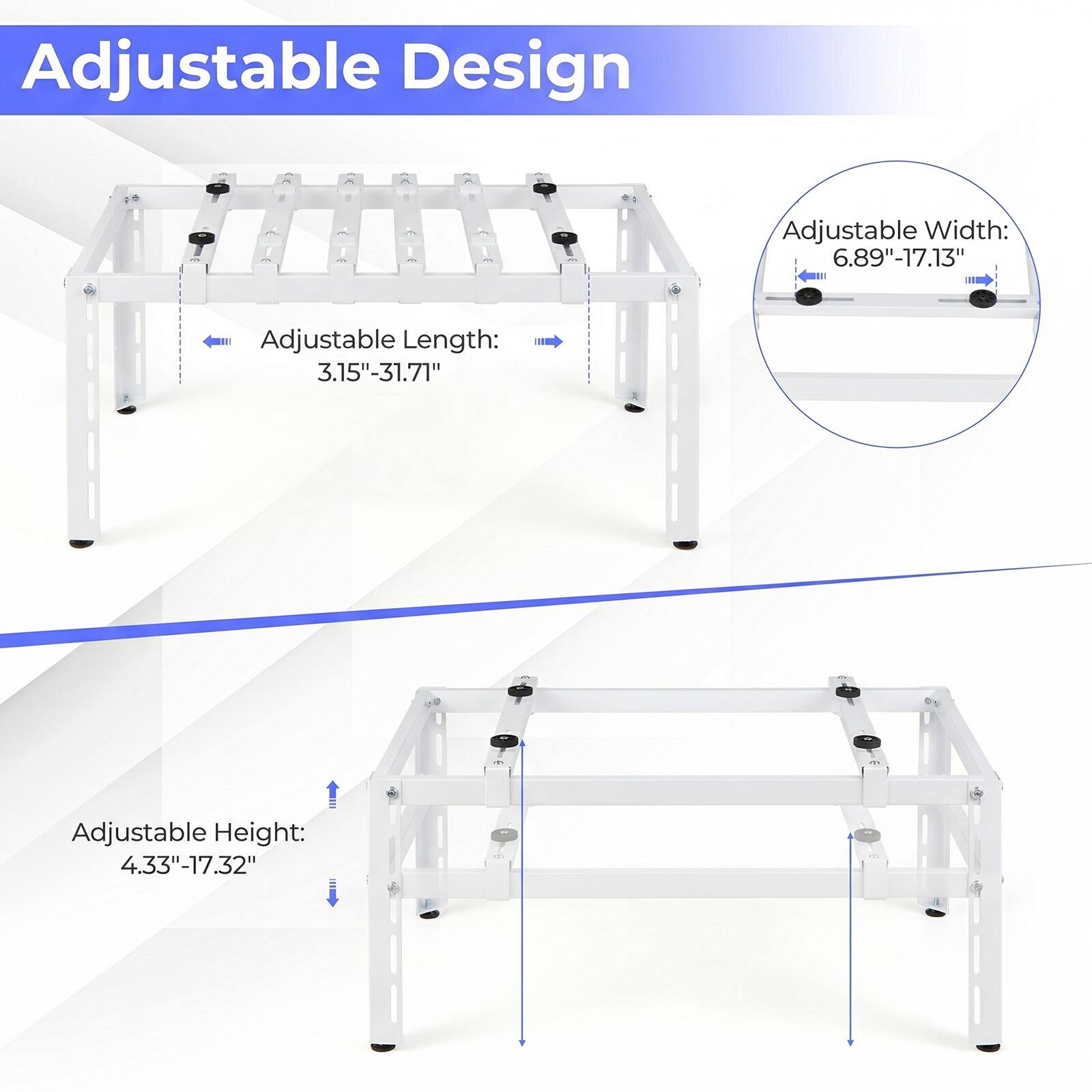 Adjustable Design

- Adjustable Width: 6.89"-17.13"
- Adjustable Length: 3.15"-31.71"
- Adjustable Height: 4.33"-17.32"