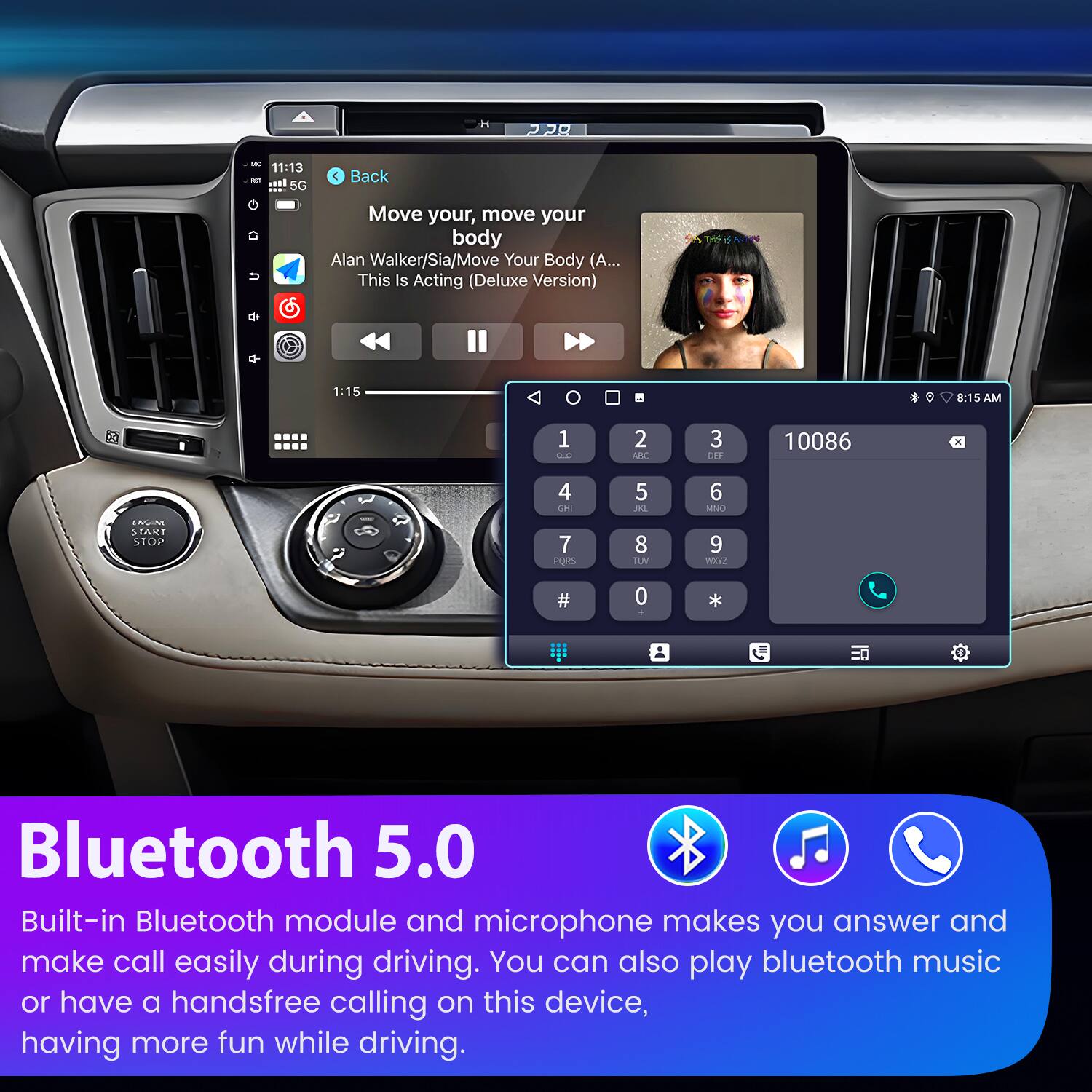 11:13 5G C Back Move your, move your body Alan Walker/Sia/Move Your Body (A... This Is Acting (Deluxe Version) 1:15 8:15 AM Os 1 Be 2 AKC 3 DER 10086 - 4 CE 5 AL 6 MNO NUN 1 START STOP 7 PORS 8 TEN 9 WEY? # 0  Bluetooth 5.0 Built-in Bluetooth module and microphone makes you answer and make call easily during driving. You can also play bluetooth music or have a handsfree calling on this device, having more fun while driving.