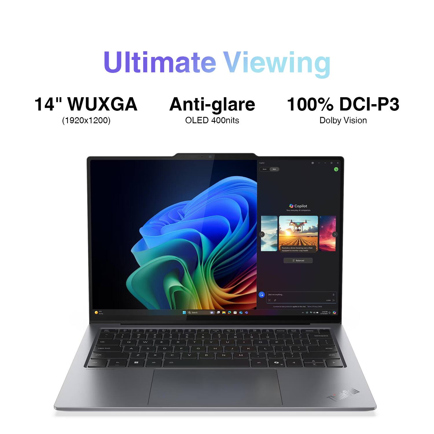 Ultimate Viewing  
14" WUXGA (1920x1200)  
Anti-glare OLED 400nits  
100% DCI-P3  
Dolby Vision