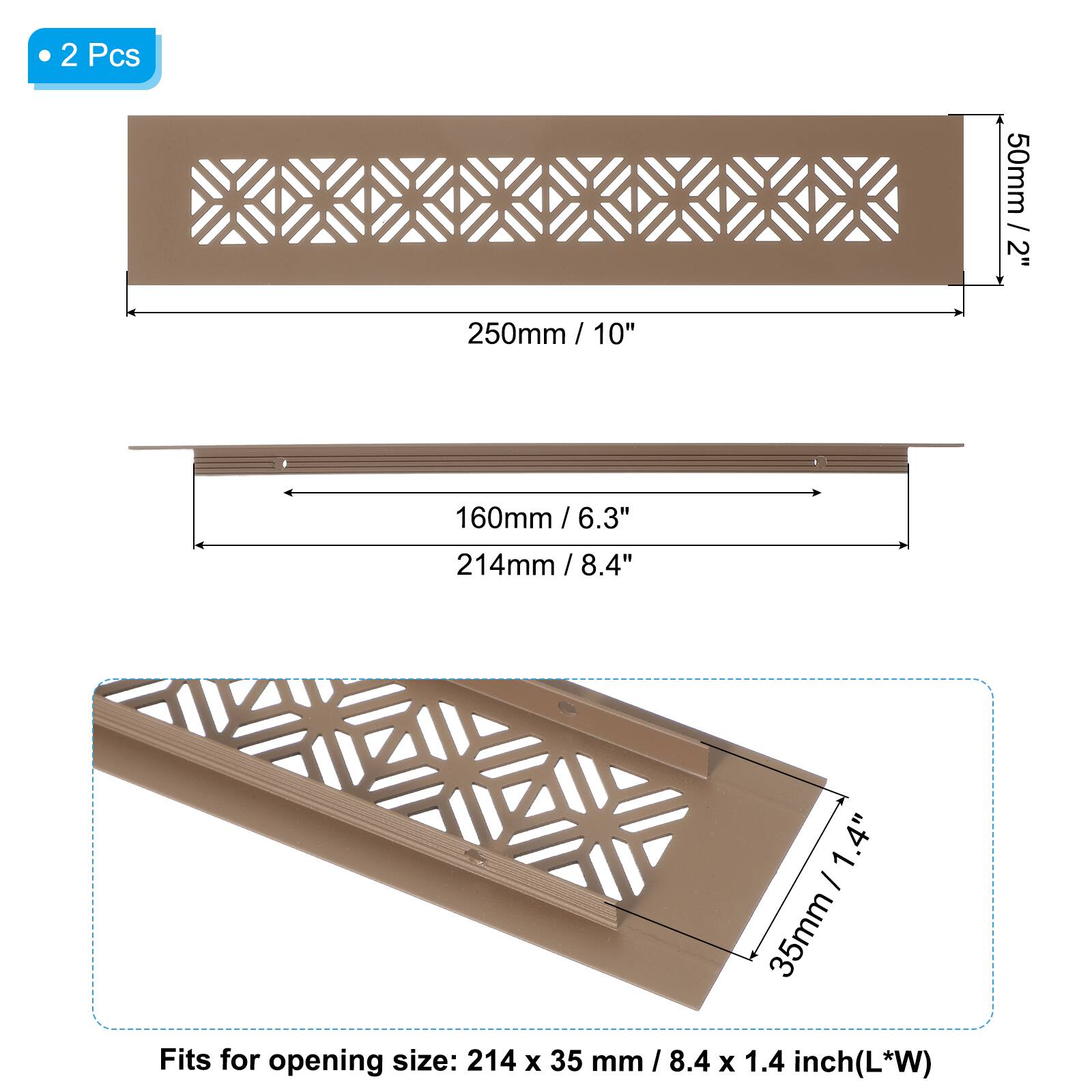 2 Pcs  
50mm / 2"  
250mm / 10"  
160mm / 6.3"  
214mm / 8.4"  
35mm / 1.4"  

Fits for opening size: 214 x 35 mm / 8.4 x 1.4 inch (L*W)