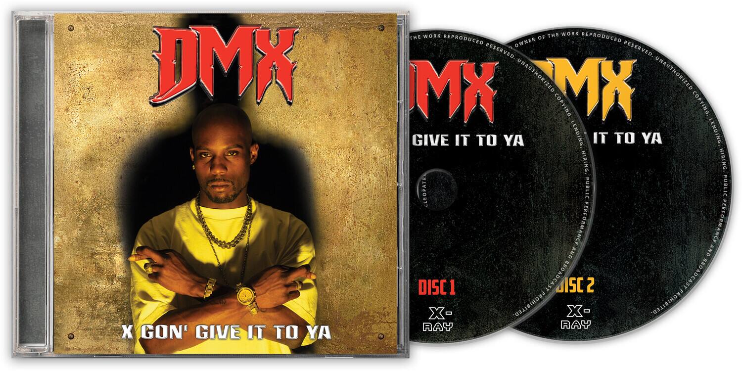 DMX  
X GON' GIVE IT TO YA  

DMX  
GIVE IT TO YA  

DISC 1  
X- RAY  

DISC 2  
X- RAY  

THE WORK REPRODUCED RESERVED UNAUTHORIZED COPYING LENDING HIRING, CLEOPATR PUBLIC PERFORMANCE AND BROADCAST X- PROHIBITED