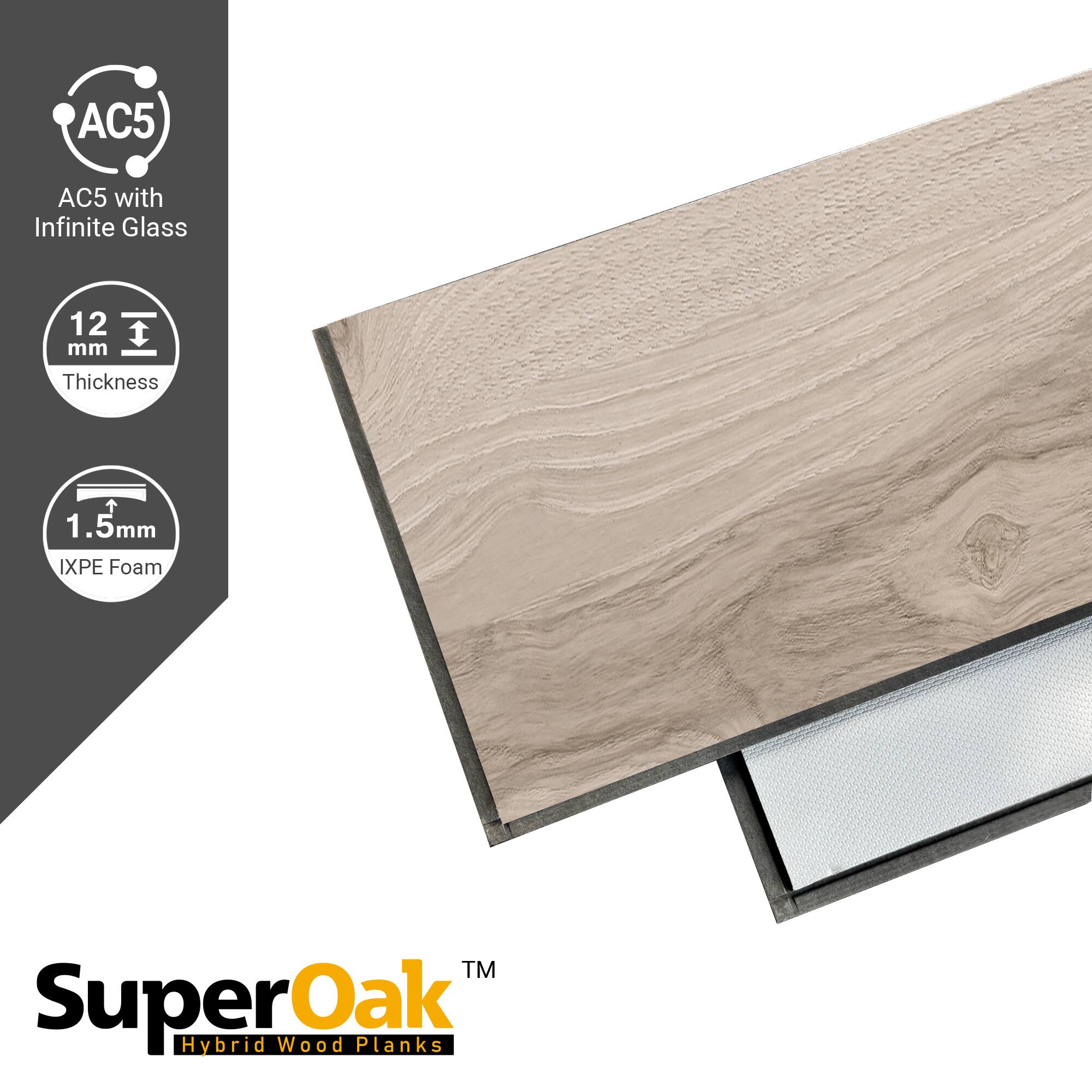 AC5 with Infinite Glass  
12 mm Thickness  
1.5mm IXPE Foam  
SuperOak Hybrid Wood Planks