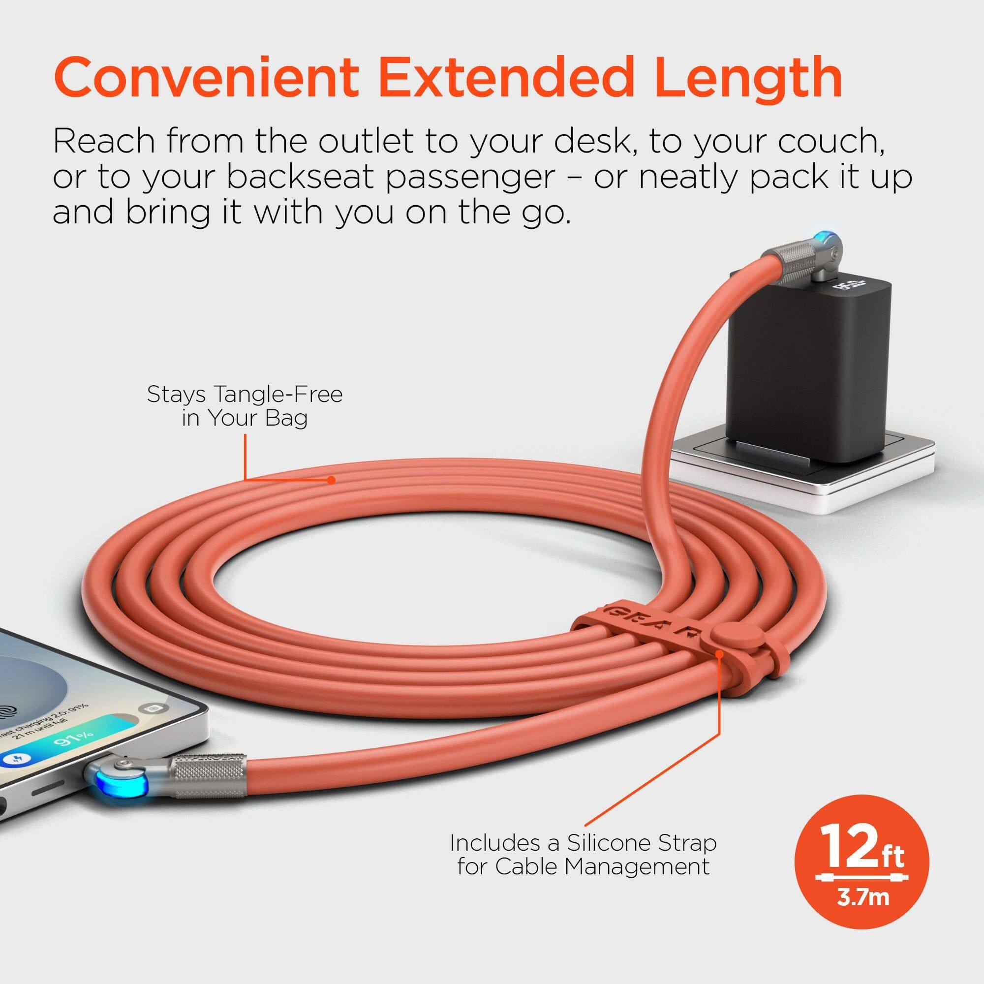 Convenient Extended Length  
Reach from the outlet to your desk, to your couch, or to your backseat passenger - or neatly pack it up and bring it with you on the go.  
Stays Tangle-Free in Your Bag  
Includes a Silicone Strap for Cable Management  
12ft 3.7m