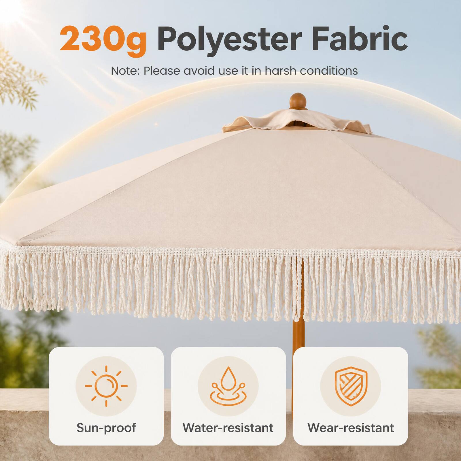 230g Polyester Fabric  
Note: Please avoid use it in harsh conditions  
Sun-proof  
Water-resistant  
Wear-resistant