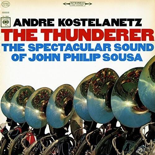 Andre Kostelanetz - The Thunderer: The Spectacular Sound of John Philip Sousa   - COMPACT DISCS [CD]