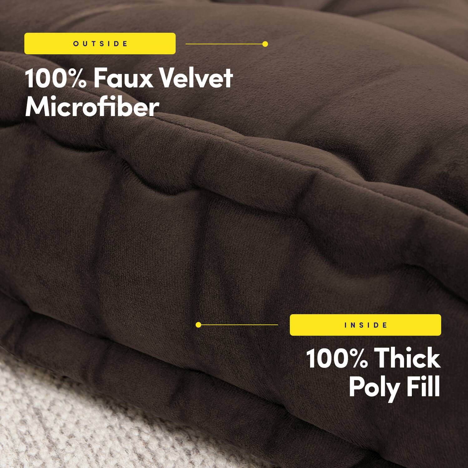 OUTSIDE  
100% Faux Velvet Microfiber  

INSIDE  
100% Thick Poly Fill