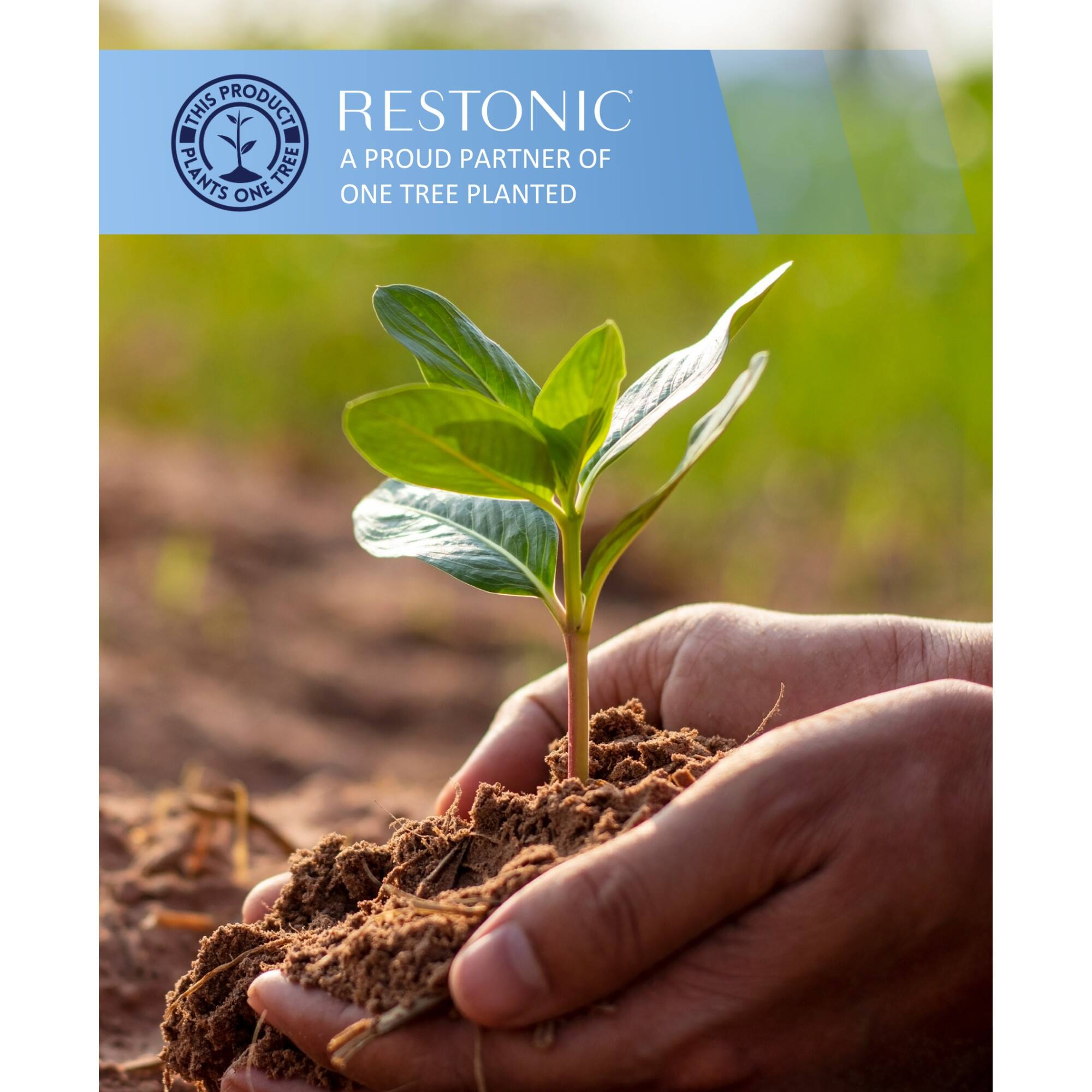 RESTONIC  
A PROUD PARTNER OF ONE TREE PLANTED  

THIS PRODUCT PLANTS ONE TREE