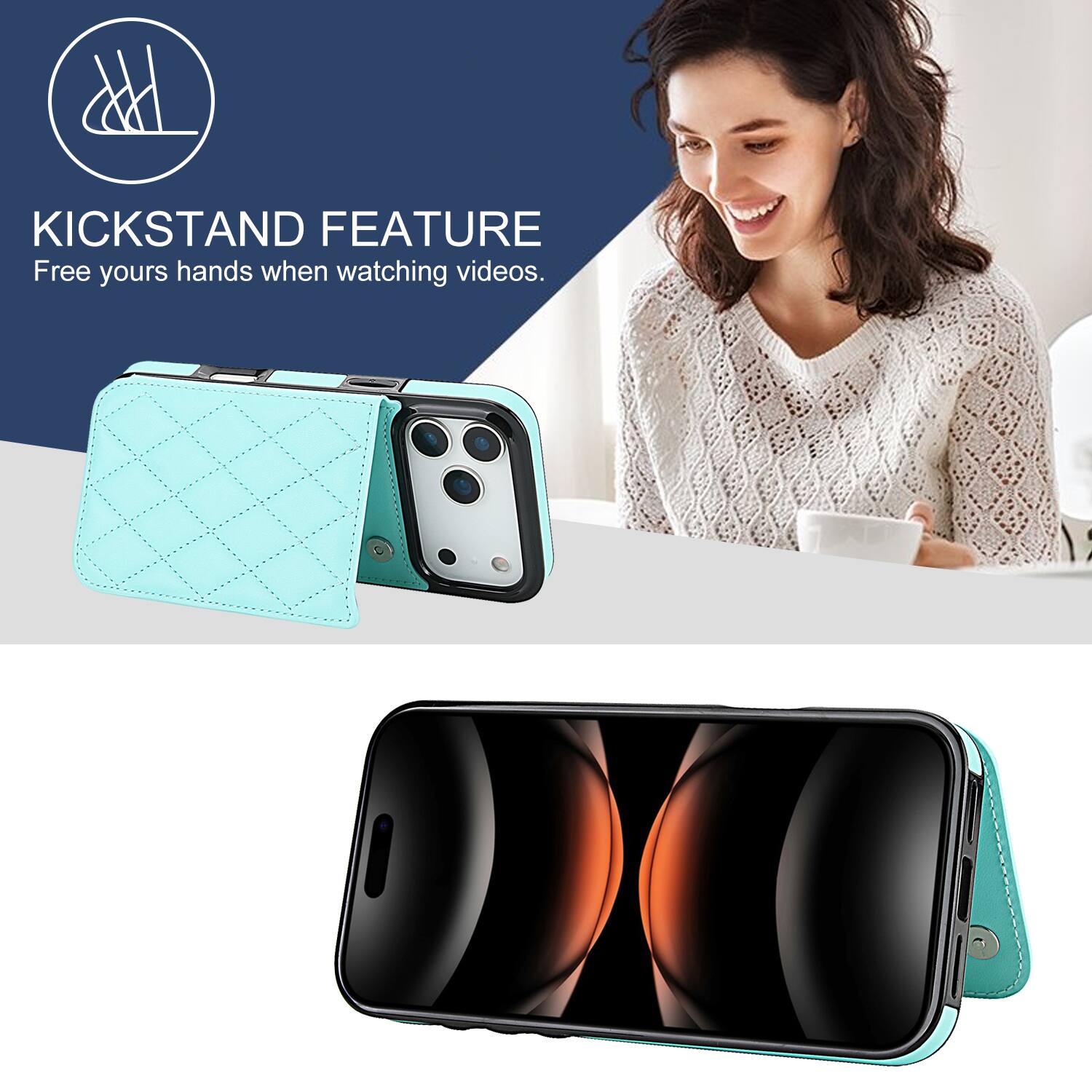 KICKSTAND FEATURE  
Free your hands when watching videos.