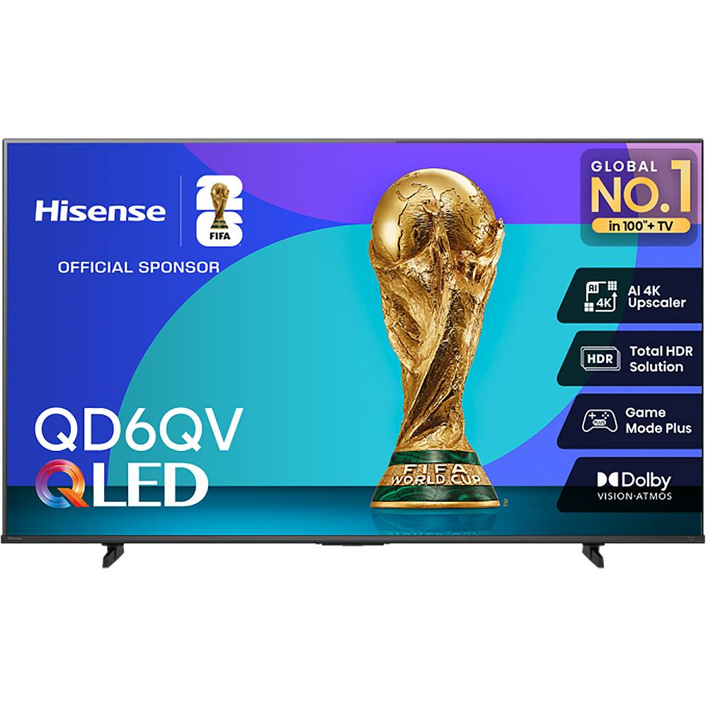 Hisense OF FIFA OFFICIAL SPONSOR GLOBAL NO.1 in 100+ TV  
AI 4K Upscaler  
Total HDR HDR Solution  
QD6QV Q LED  
FIFA WORLD CUP  
Game Mode Plus  
Dolby VISION-ATMOS