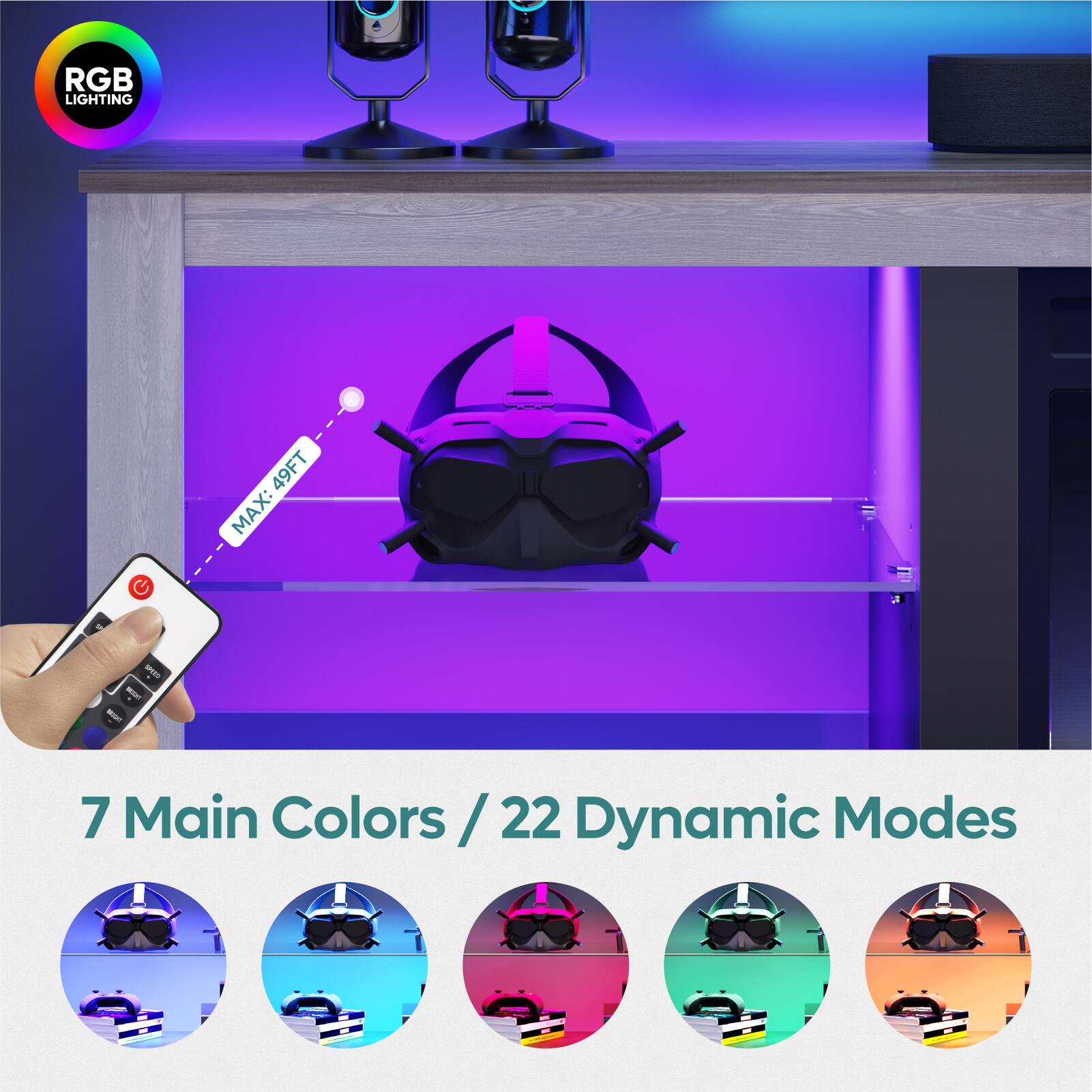 RGB Lighting  
MAX: 49FT  
7 Main Colors / 22 Dynamic Modes